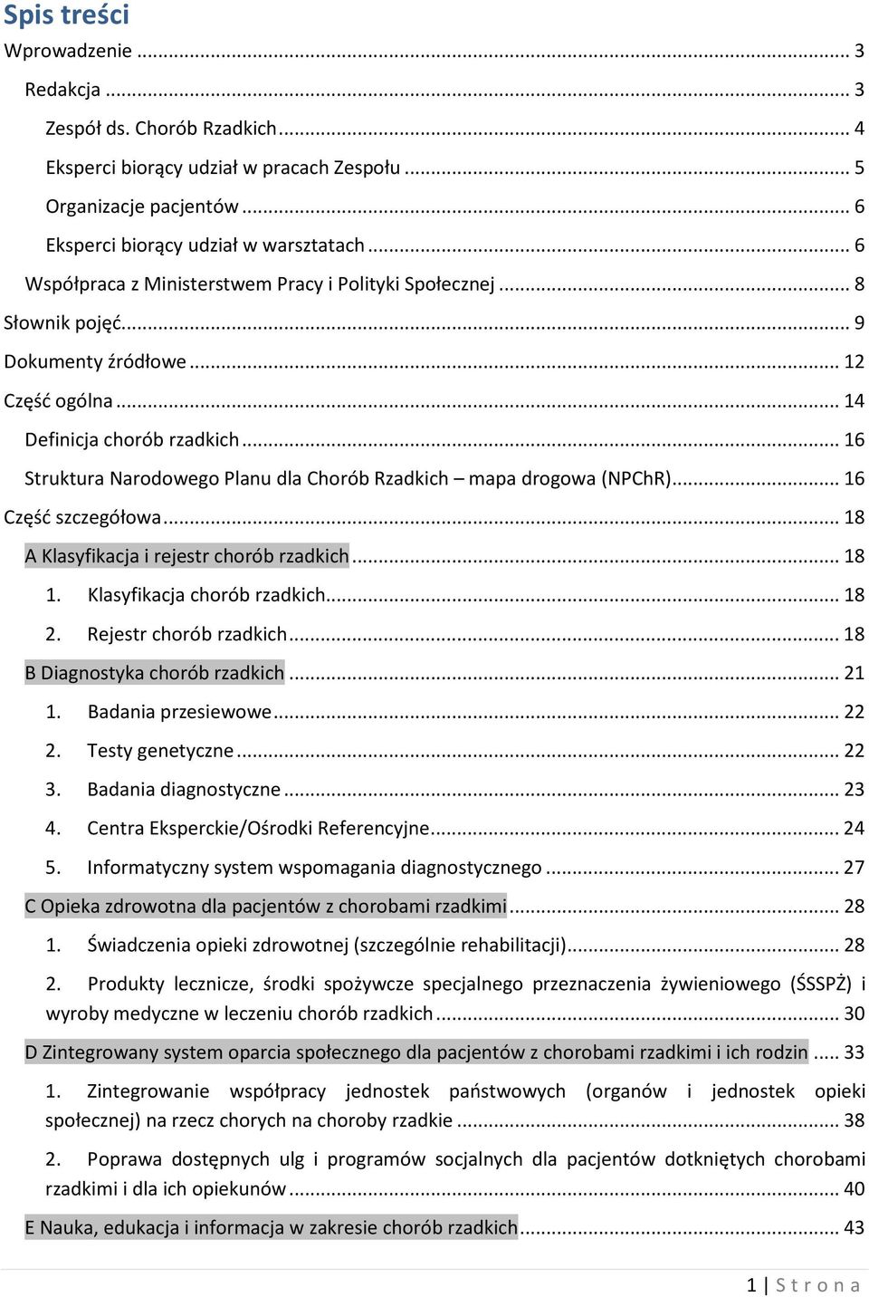 .. 16 Struktura Narodowego Planu dla Chorób Rzadkich mapa drogowa (NPChR)... 16 Część szczegółowa... 18 A Klasyfikacja i rejestr chorób rzadkich... 18 1. Klasyfikacja chorób rzadkich... 18 2.