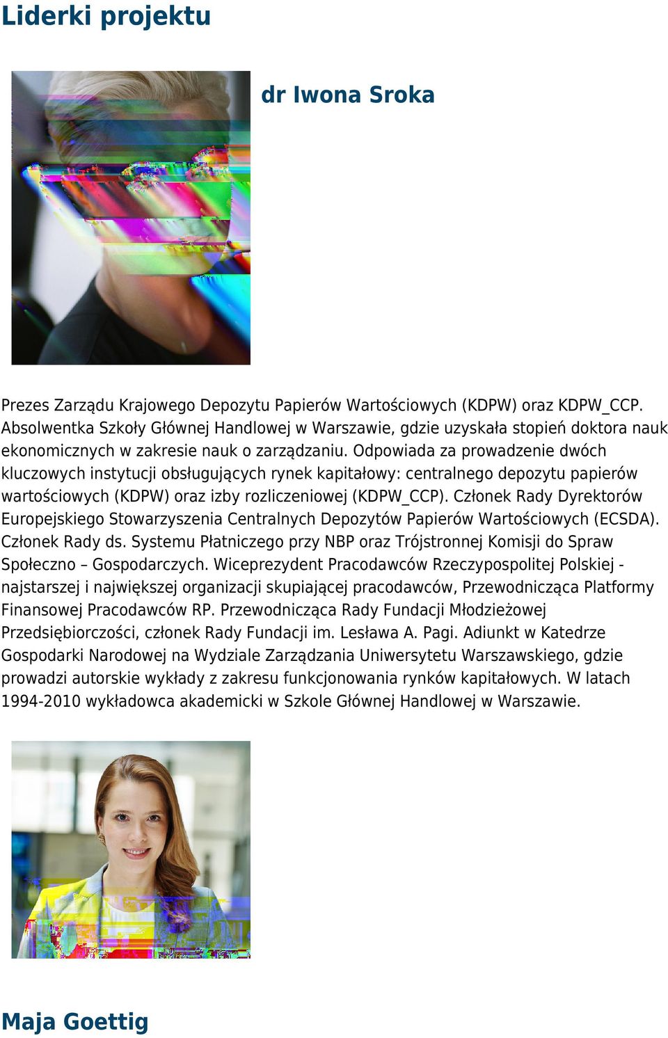 Odpowiada za prowadzenie dwóch kluczowych instytucji obsługujących rynek kapitałowy: centralnego depozytu papierów wartościowych (KDPW) oraz izby rozliczeniowej (KDPW_CCP).