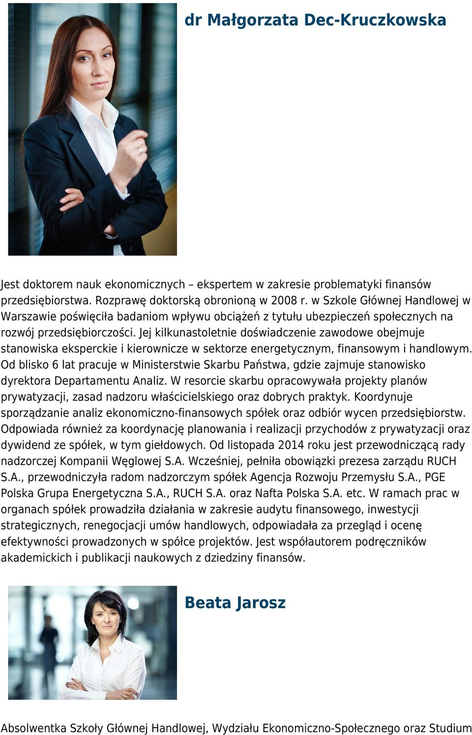 Jej kilkunastoletnie doświadczenie zawodowe obejmuje stanowiska eksperckie i kierownicze w sektorze energetycznym, finansowym i handlowym.