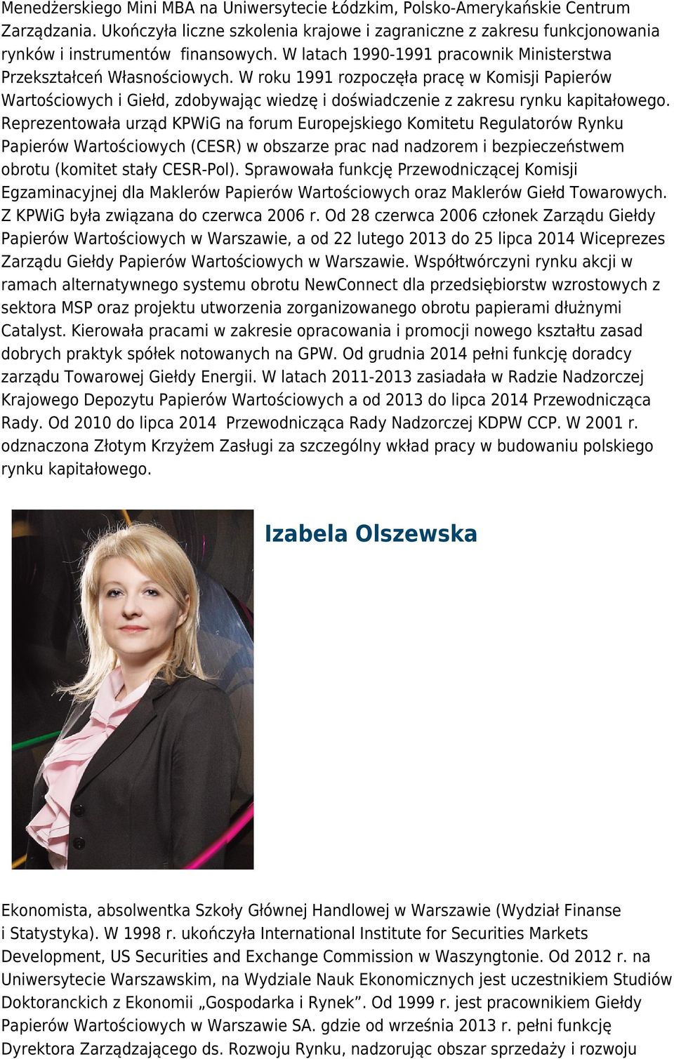 W roku 1991 rozpoczęła pracę w Komisji Papierów Wartościowych i Giełd, zdobywając wiedzę i doświadczenie z zakresu rynku kapitałowego.