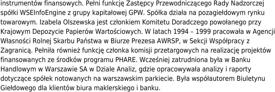 W latach 1994 1999 pracowała w Agencji Własności Rolnej Skarbu Państwa w Biurze Prezesa AWRSP, w Sekcji Współpracy z Zagranicą.