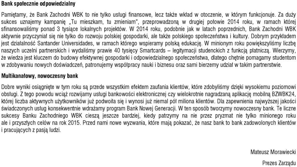 W 2014 roku, podobnie jak w latach poprzednich, Bank Zachodni WBK aktywnie przyczyniał się nie tylko do rozwoju polskiej gospodarki, ale także polskiego społeczeństwa i kultury.