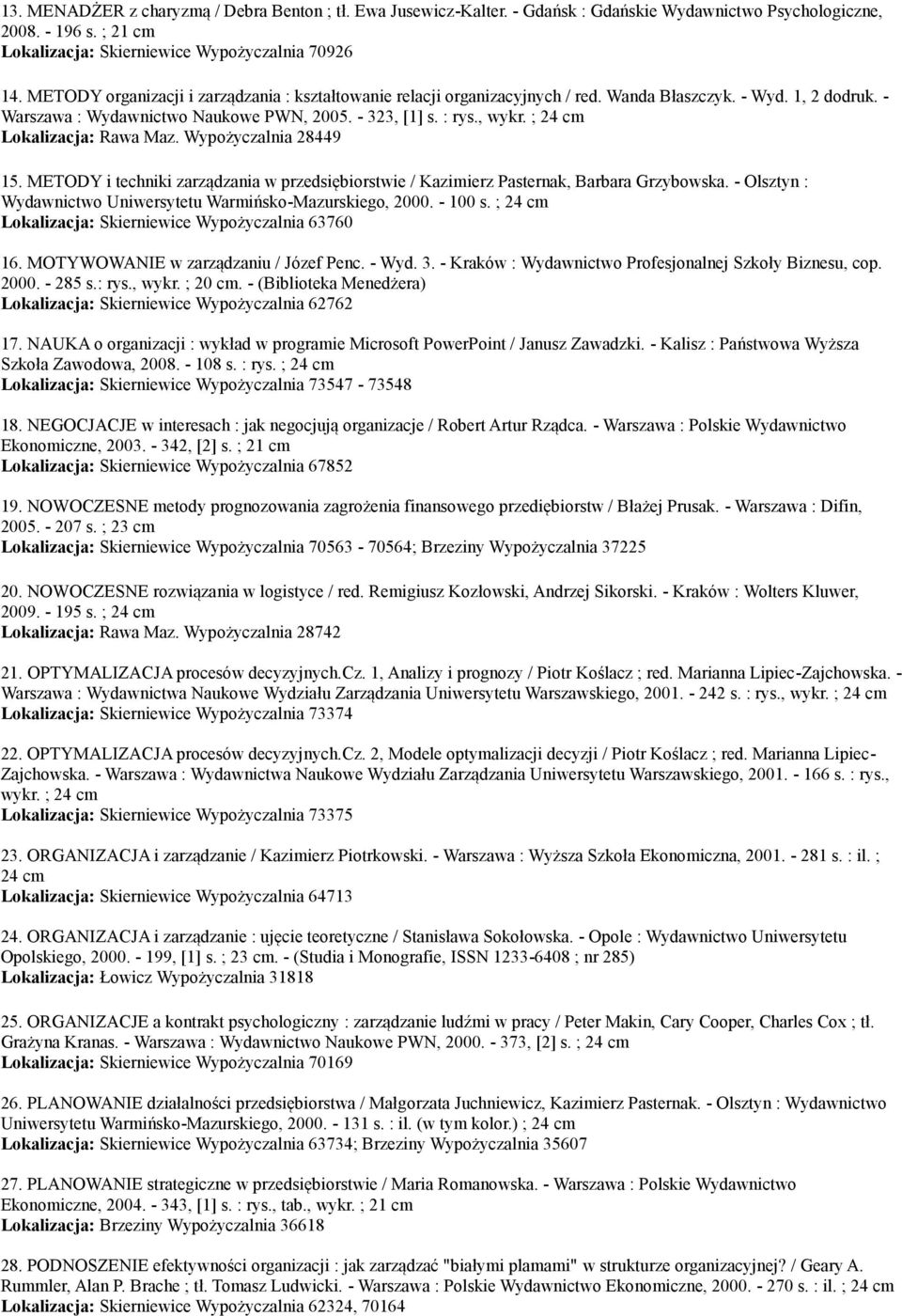 ; 24 cm Lokalizacja: Rawa Maz. Wypożyczalnia 28449 15. METODY i techniki zarządzania w przedsiębiorstwie / Kazimierz Pasternak, Barbara Grzybowska.