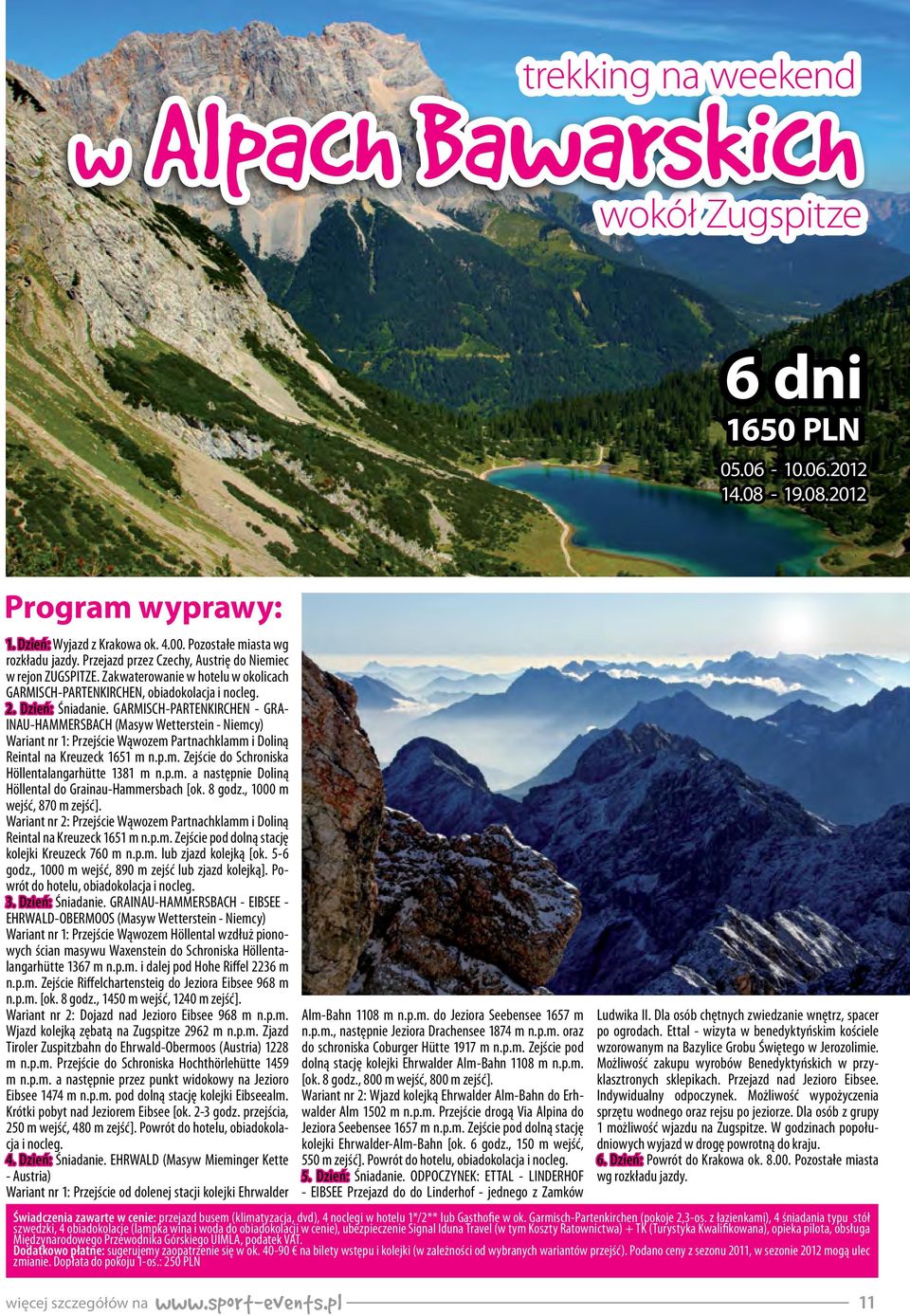 GARMISCHPARTENKIRCHEN GRA INAUHAMMERSBACH (Masyw Wetterstein Niemcy) Wariant nr 1: Przejście Wąwozem Partnachklamm i Doliną Reintal na Kreuzeck 1651 m n.p.m. Zejście do Schroniska Höllentalangarhütte 1381 m n.