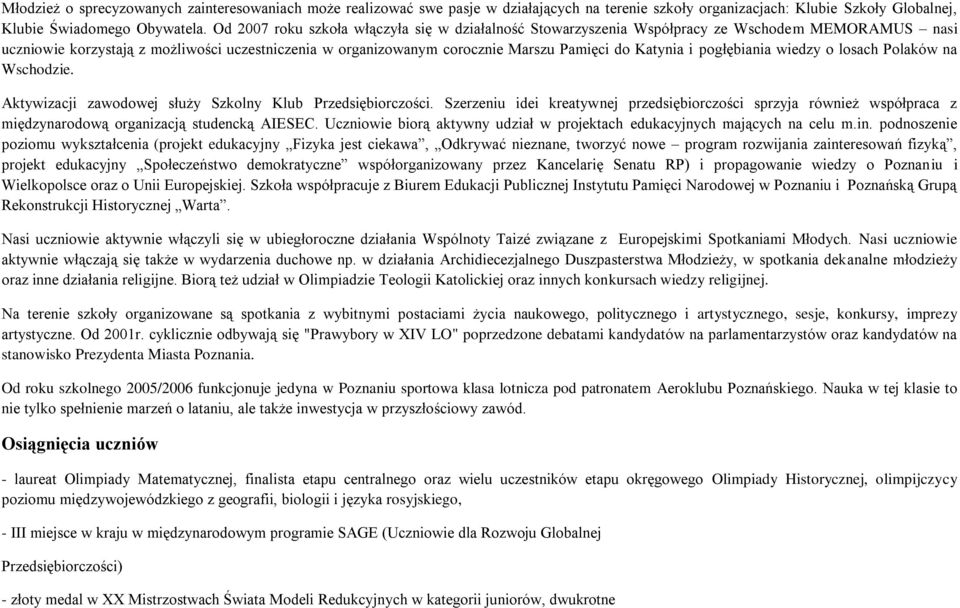 Katynia i pogłębiania wiedzy o losach Polaków na Wschodzie. Aktywizacji zawodowej służy Szkolny Klub Przedsiębiorczości.