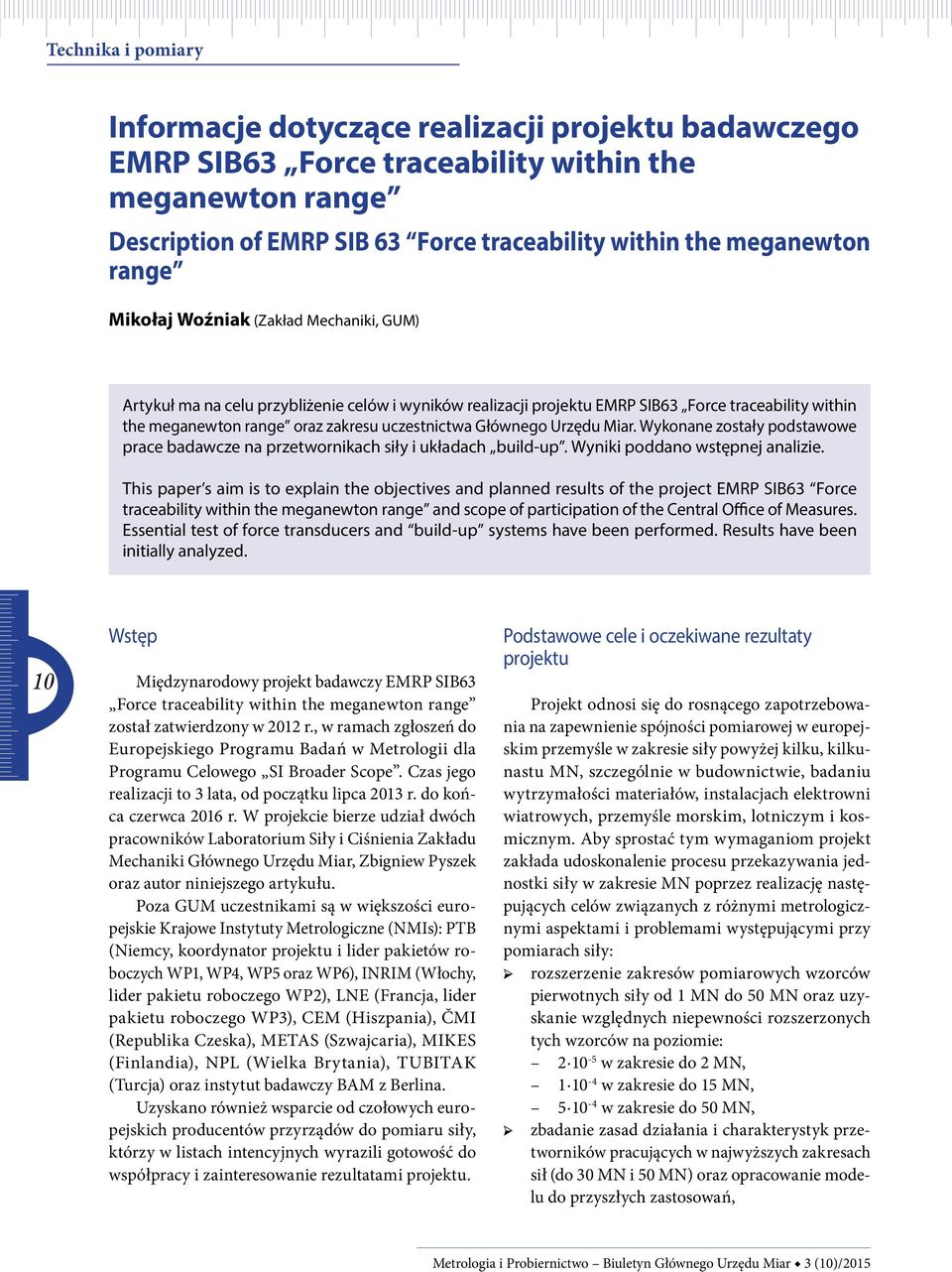Głównego Urzędu Miar. Wykonane zostały podstawowe prace badawcze na przetwornikach siły i układach build-up. Wyniki poddano wstępnej analizie.