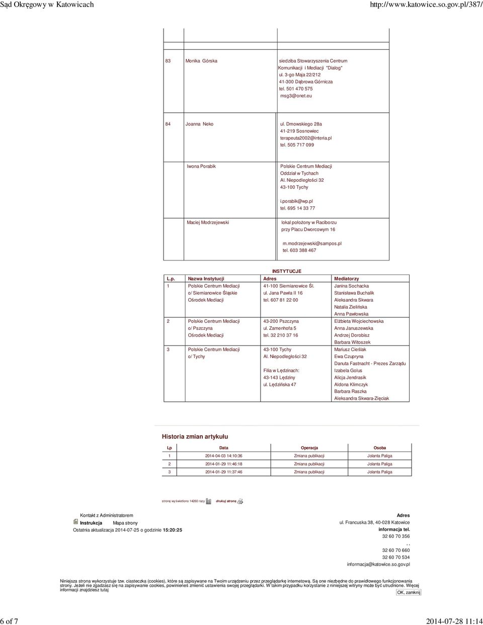 modrzejewski@sampos.pl tel. 603 388 467 INSTYTUCJE L.p. Nazwa Instytucji Adres Mediatorzy 1 Polskie Centrum Mediacji o/ Siemianowice Śląskie Ośrodek Mediacji 41-100 Siemianowice Śl. ul.