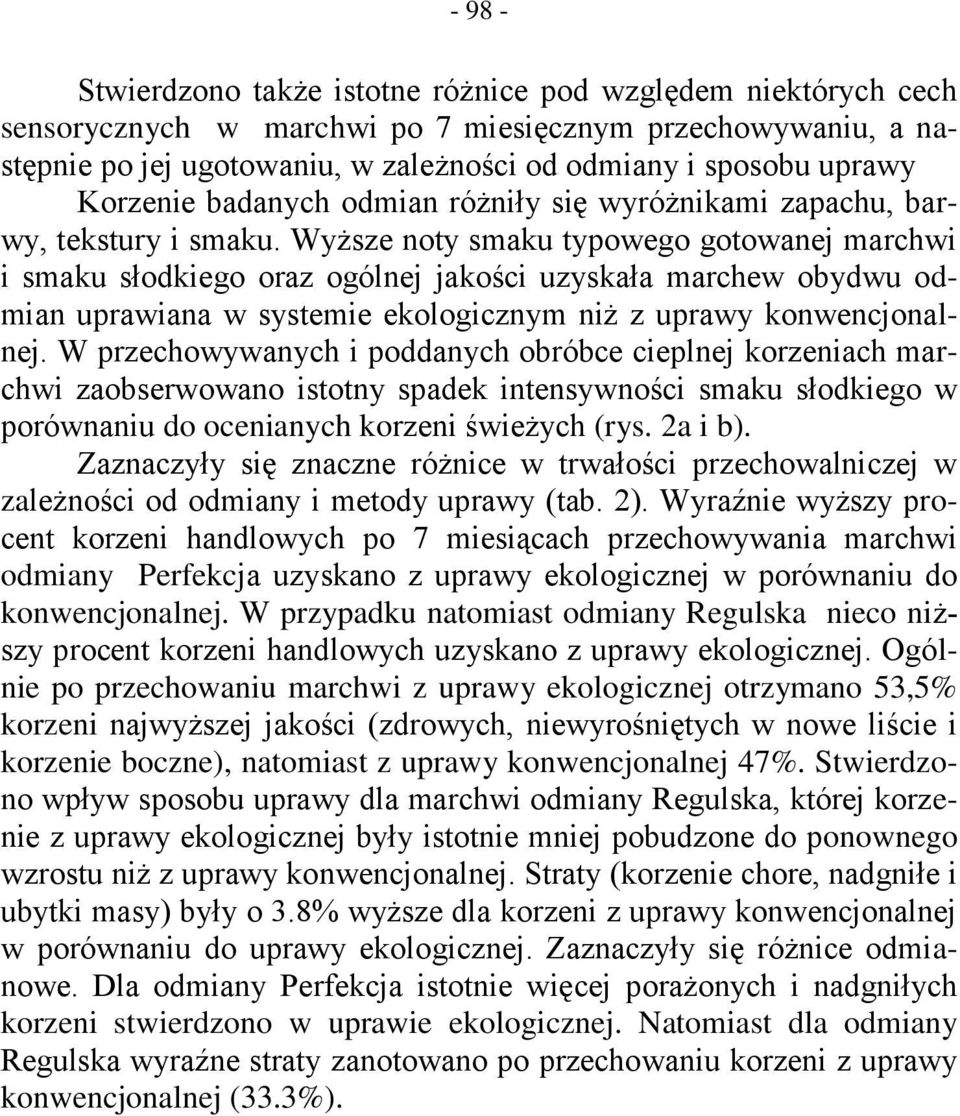 Wyższe noty smaku typowego gotowanej marchwi i smaku słodkiego oraz ogólnej jakości uzyskała marchew obydwu odmian uprawiana w systemie ekologicznym niż z uprawy konwencjonalnej.