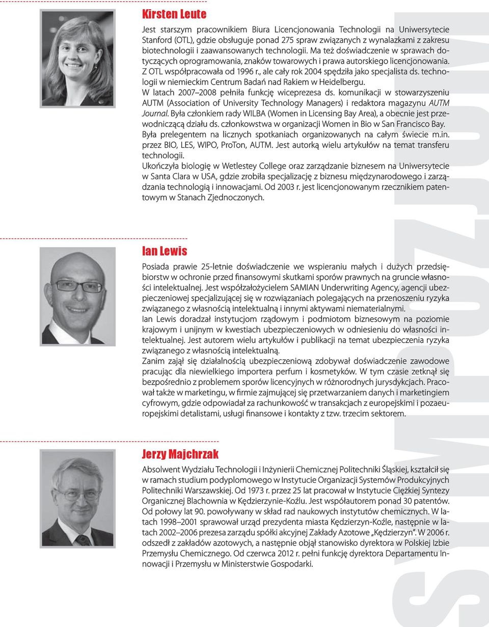 , ale cały rok 2004 spędziła jako specjalista ds. techno- logii w niemieckim Centrum Badań nad Rakiem w Heidelbergu. W latach 2007 2008 pełniła funkcję wiceprezesa ds.