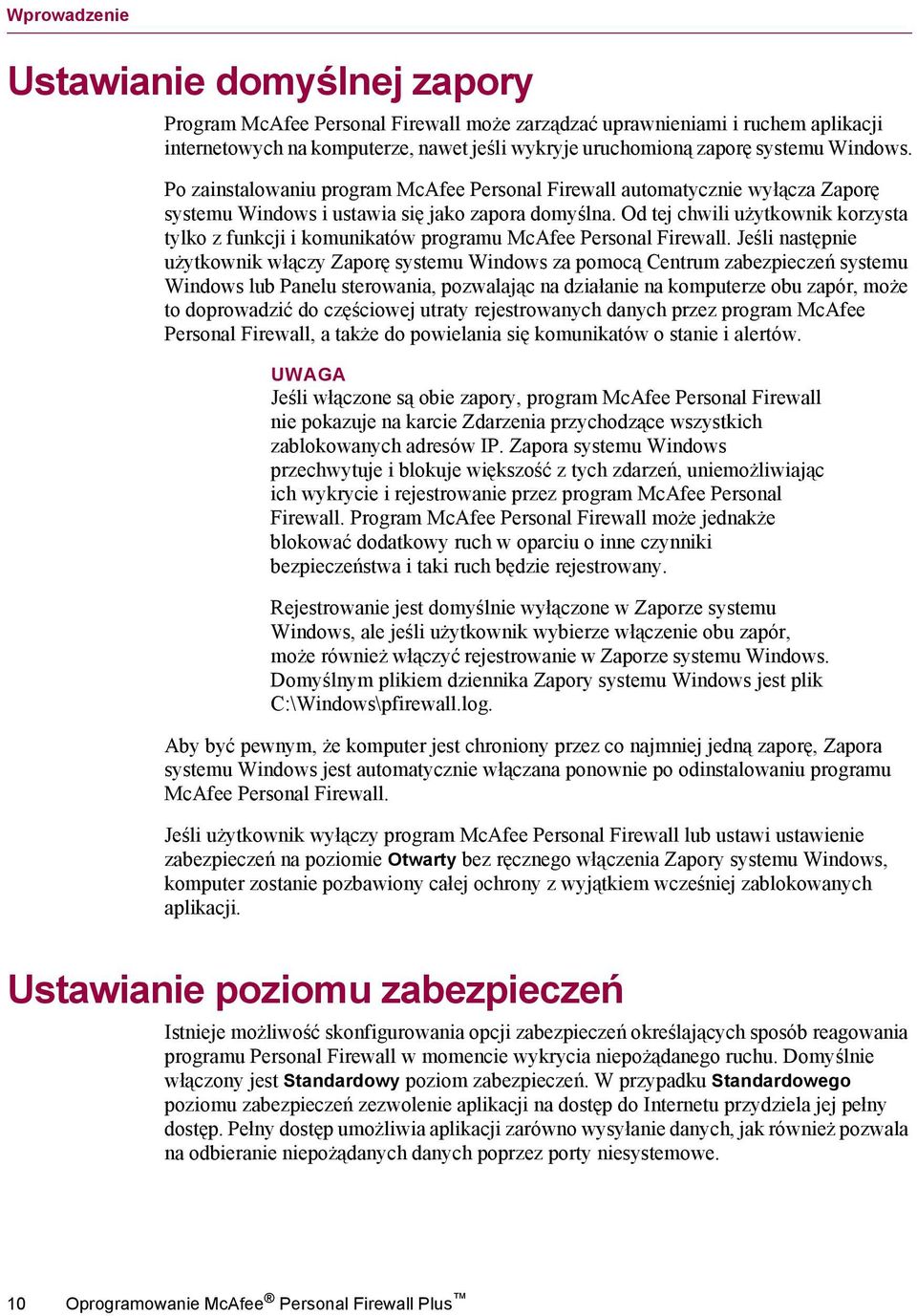 Od tej chwili użytkownik korzysta tylko z funkcji i komunikatów programu McAfee Personal Firewall.