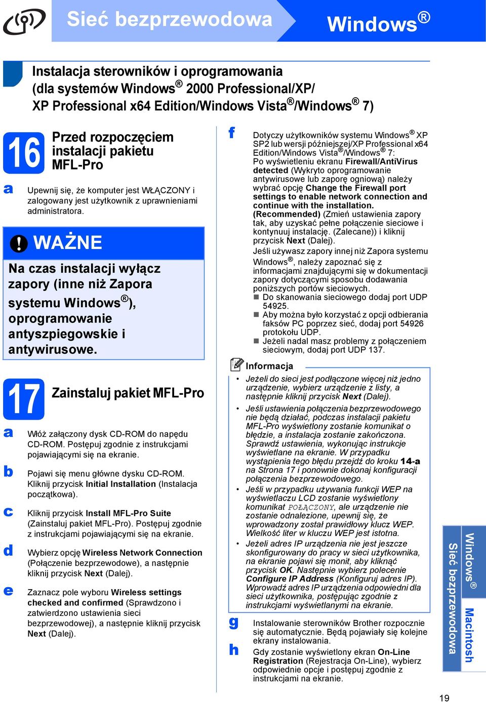 Zinstluj pkit MFL-Pro Włóż złązony ysk CD-ROM o npęu CD-ROM. Postępuj zgoni z instrukjmi pojwijąymi się n krni. Pojwi się mnu główn ysku CD-ROM. Kliknij przyisk Initil Instlltion (Instlj pozątkow).