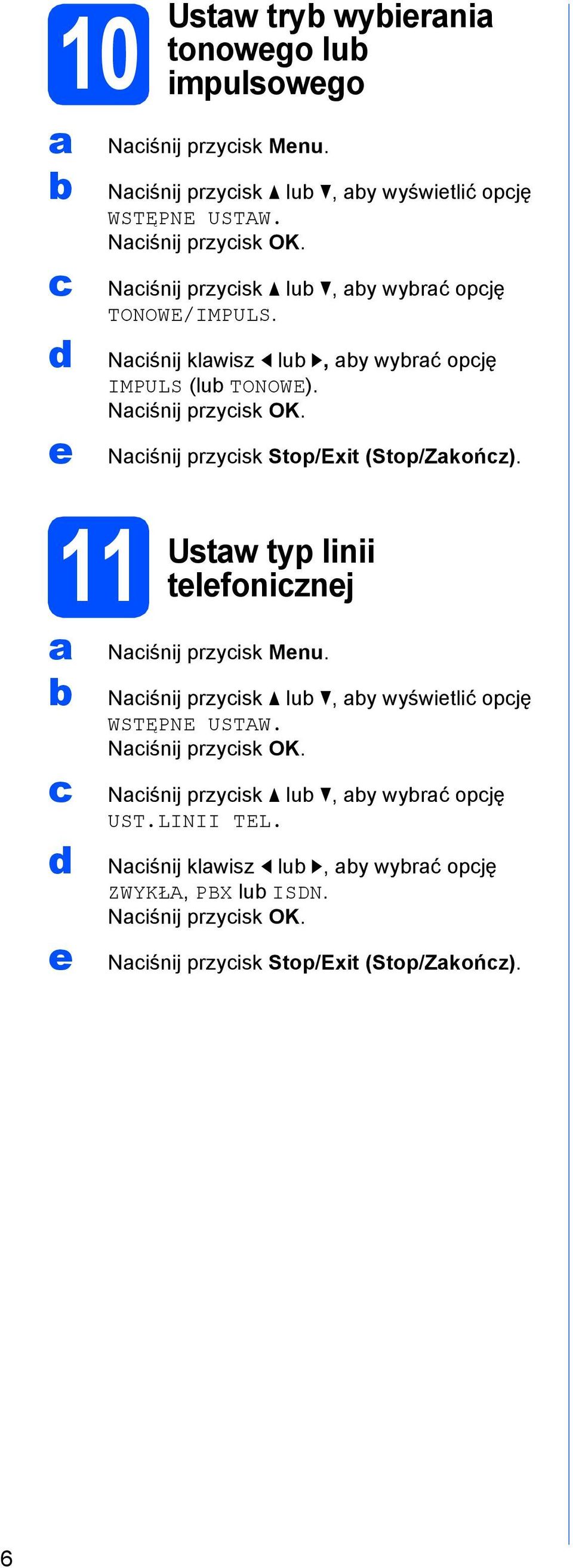 Niśnij przyisk Stop/Exit (Stop/Zkońz). Ustw typ linii tlfoniznj Niśnij przyisk Mnu. Niśnij przyisk lu, y wyświtlić opję WSTĘPNE USTAW.