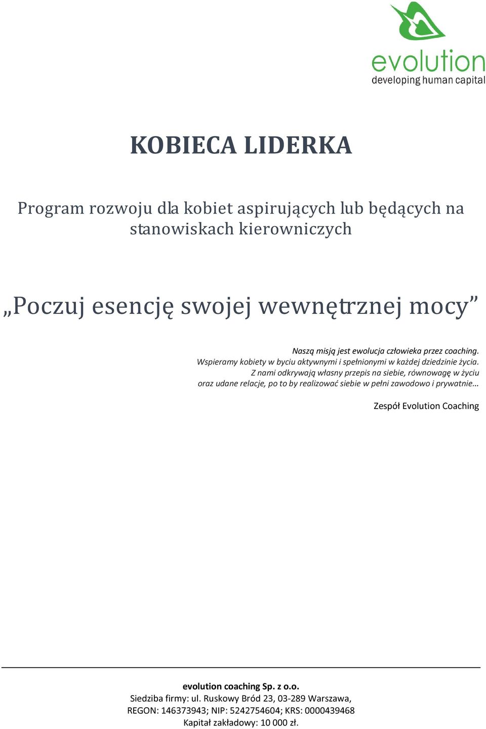 Z nami odkrywają własny przepis na siebie, równowagę w życiu oraz udane relacje, po to by realizować siebie w pełni zawodowo i prywatnie.