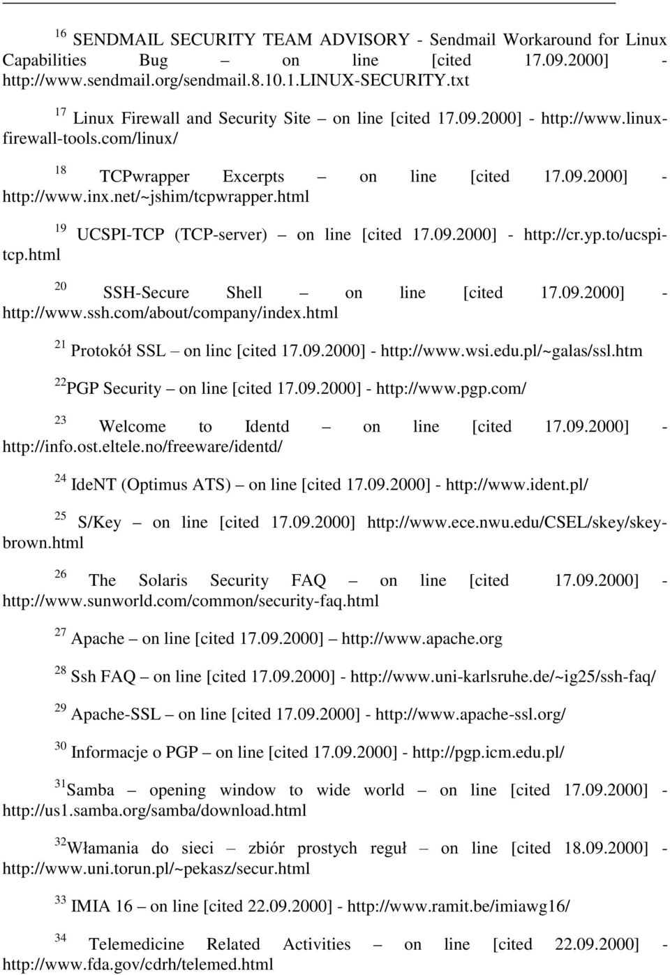 html 19 UCSPITCP (TCPserver) on line [cited 17.09.2000] http://cr.yp.to/ucspitcp.html 20 SSHSecure Shell on line [cited 17.09.2000] http://www.ssh.com/about/company/index.html 21 3""Clinc [cited 17.