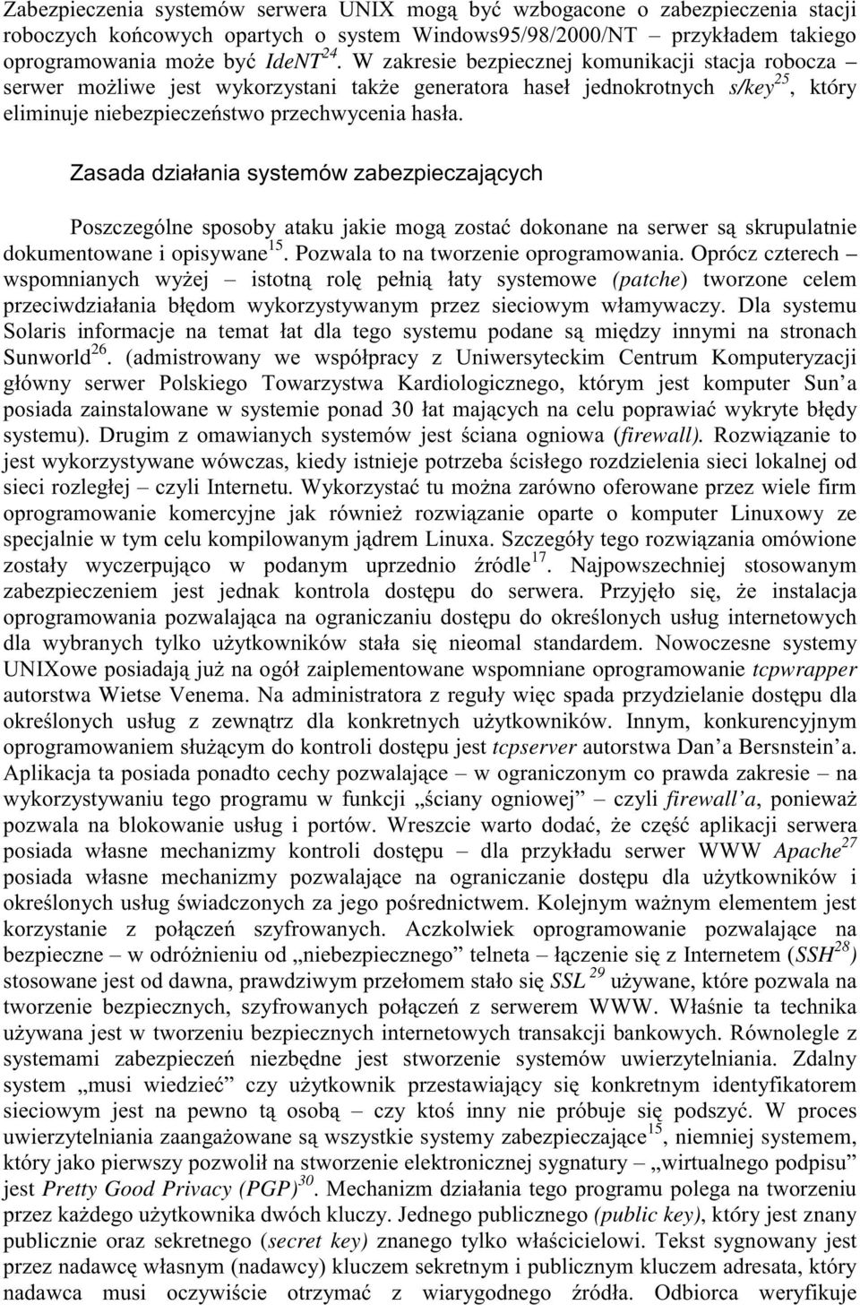 Najpowszechniej stosowanym! 3! % 6%&7 zaiplementowane wspomniane oprogramowanie tcpwrapper autorstwa Wietse N!%! & tcpserver autorstwa Dan a Bersnstein a.? * + firewall a!