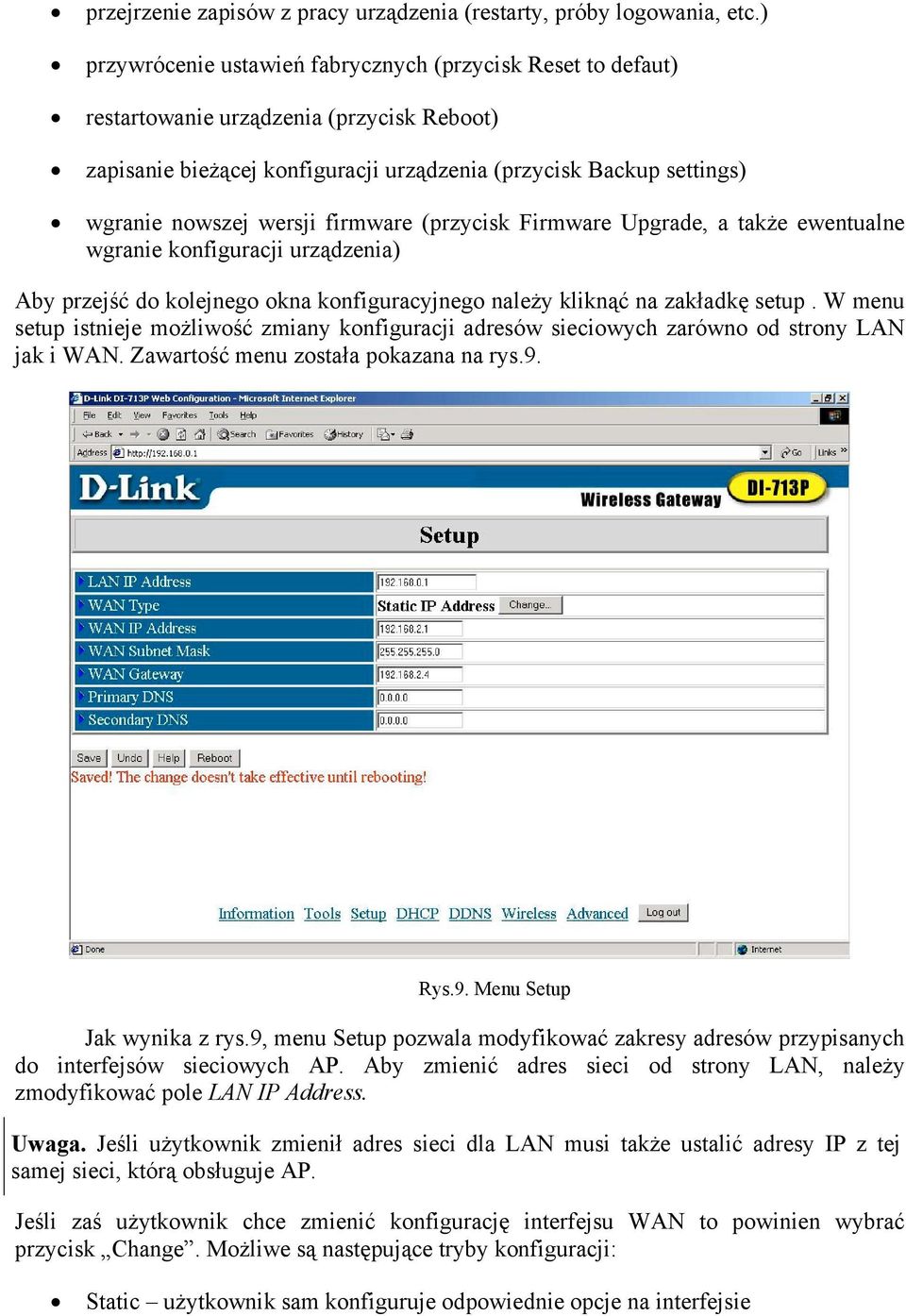 firmware (przycisk Firmware Upgrade, a także ewentualne wgranie konfiguracji urządzenia) Aby przejść do kolejnego okna konfiguracyjnego należy kliknąć na zakładkę setup.