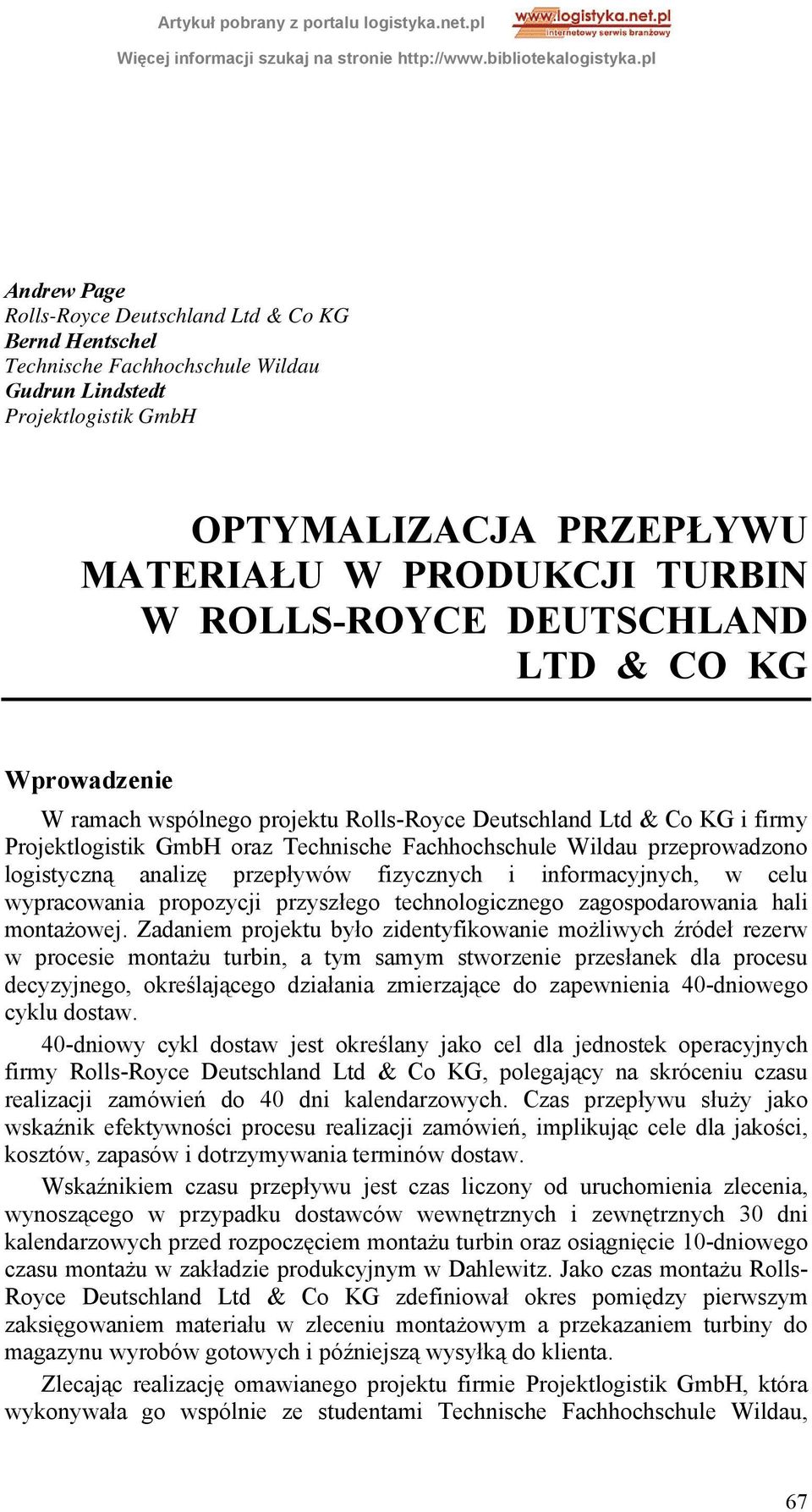 logistyczną analizę przepływów fizycznych i informacyjnych, w celu wypracowania propozycji przyszłego technologicznego zagospodarowania hali montażowej.