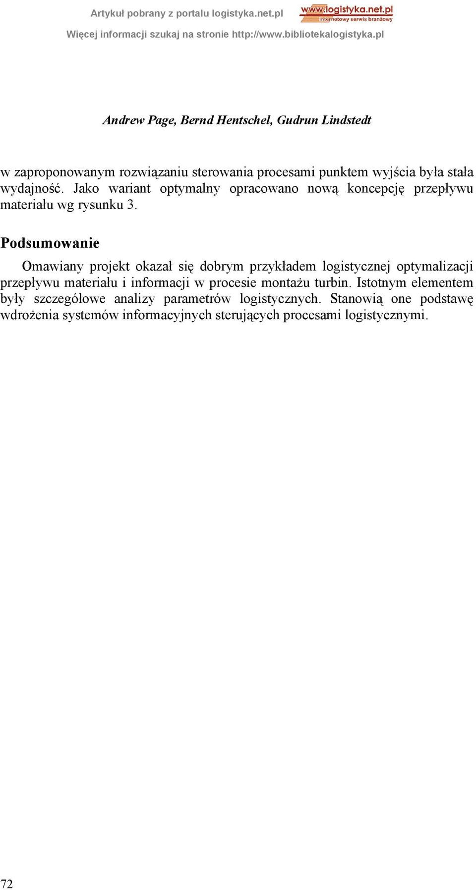 Podsumowanie Omawiany projekt okazał się dobrym przykładem logistycznej optymalizacji przepływu materiału i informacji w procesie