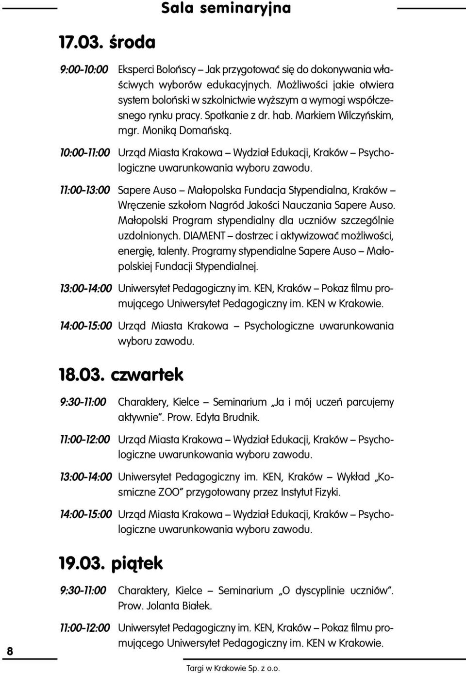 10:00-11:00 Urzàd Miasta Krakowa ñ Wydzia Edukacji, Kraków ñ Psychologiczne uwarunkowania wyboru zawodu.