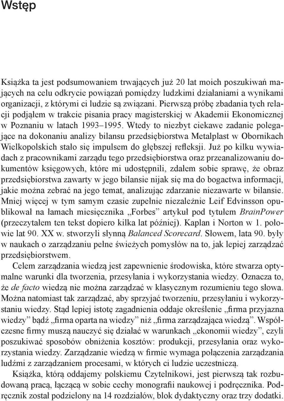 Wtedy to niezbyt ciekawe zadanie polegające na dokonaniu analizy bilansu przedsiębiorstwa Metalplast w Obornikach Wielkopolskich stało się impulsem do głębszej refleksji.