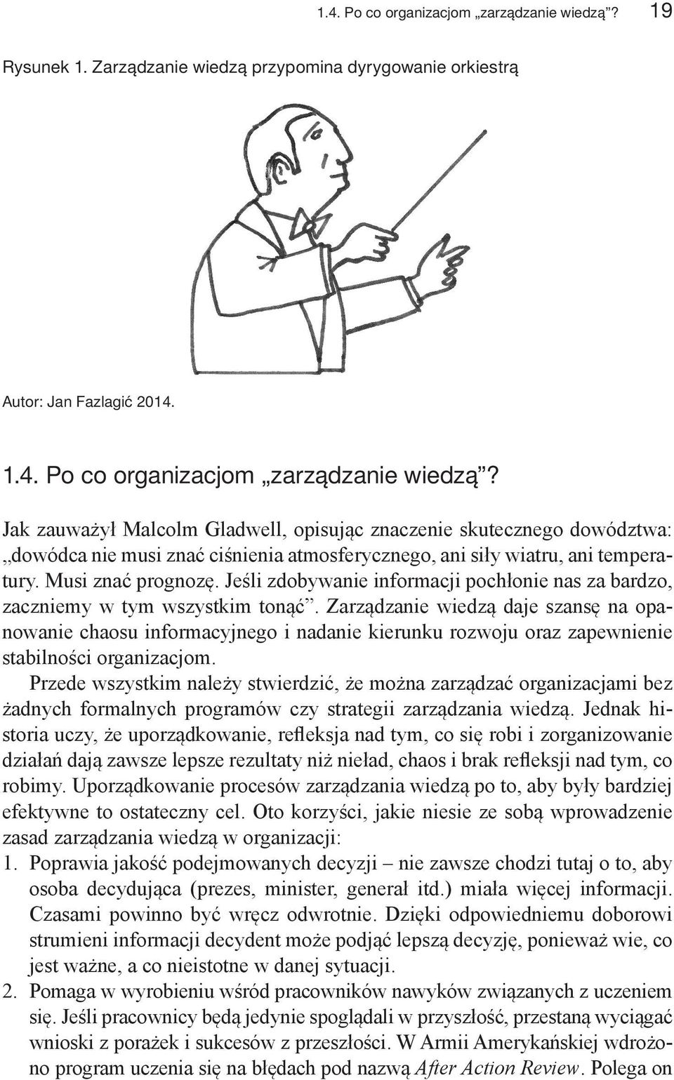 Zarządzanie wiedzą daje szansę na opanowanie chaosu informacyjnego i nadanie kierunku rozwoju oraz zapewnienie stabilności organizacjom.