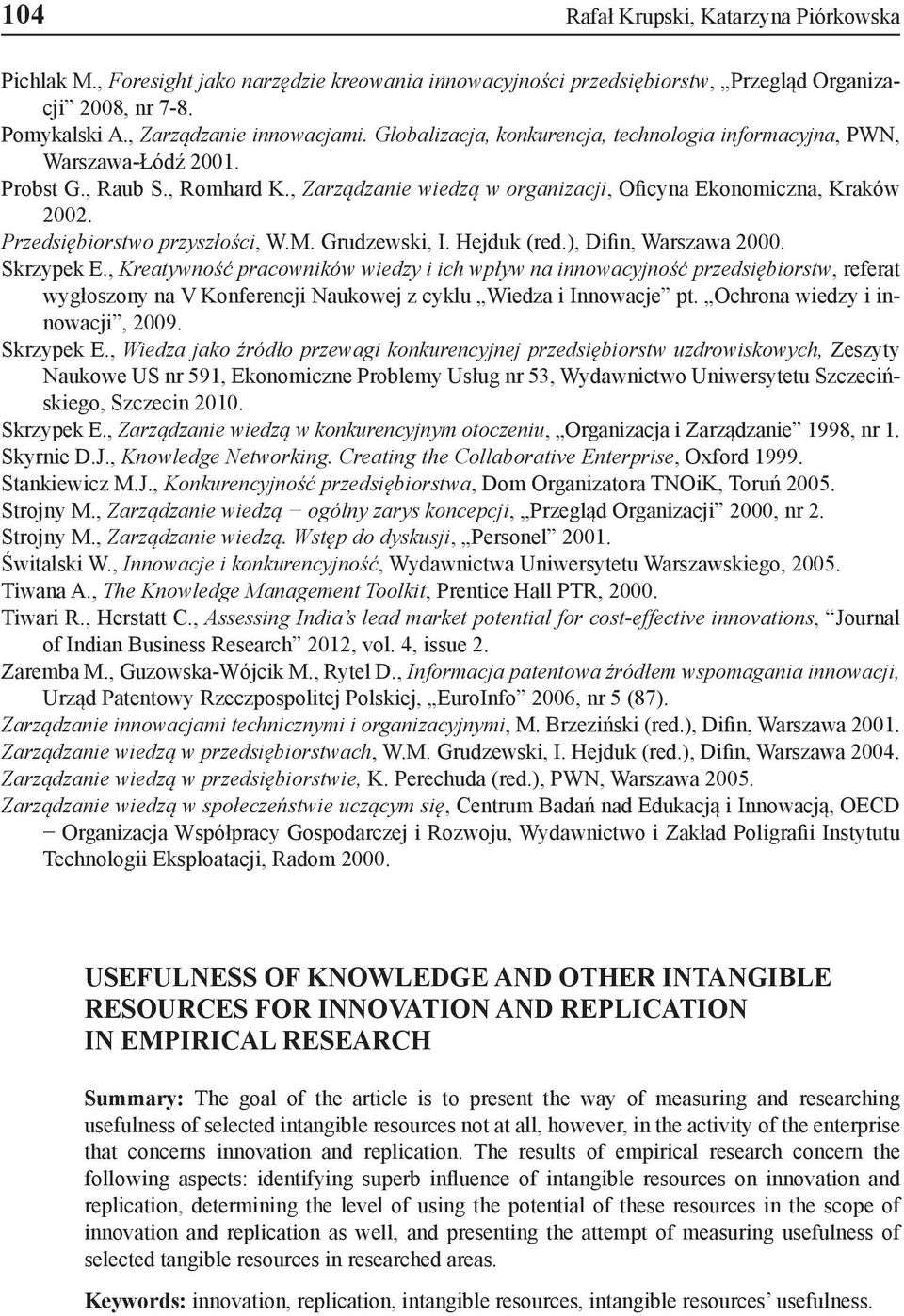 Przedsiębiorstwo przyszłości, W.M. Grudzewski, I. Hejduk (red.), Difin, Warszawa 2000. Skrzypek E.