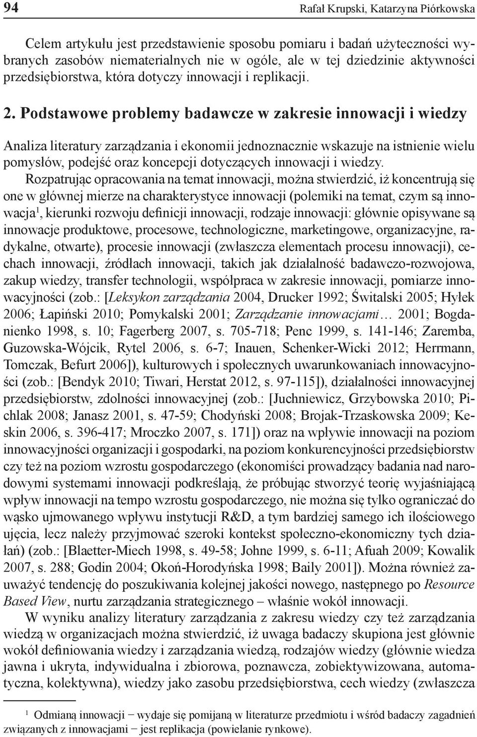 Podstawowe problemy badawcze w zakresie innowacji i wiedzy Analiza literatury zarządzania i ekonomii jednoznacznie wskazuje na istnienie wielu pomysłów, podejść oraz koncepcji dotyczących innowacji i