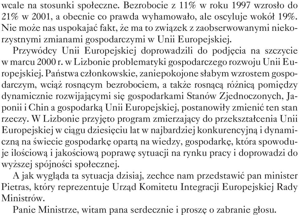 Przywódcy Unii Europejskiej doprowadzili do podjêcia na szczycie w marcu 2000 r. w Lizbonie problematyki gospodarczego rozwoju Unii Europejskiej.