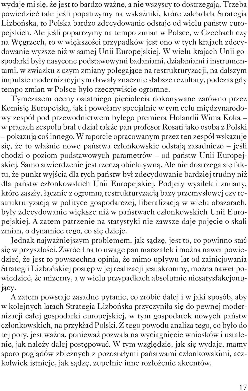 Ale jeœli popatrzymy na tempo zmian w Polsce, w Czechach czy na Wêgrzech, to w wiêkszoœci przypadków jest ono w tych krajach zdecydowanie wy sze ni w samej Unii Europejskiej.