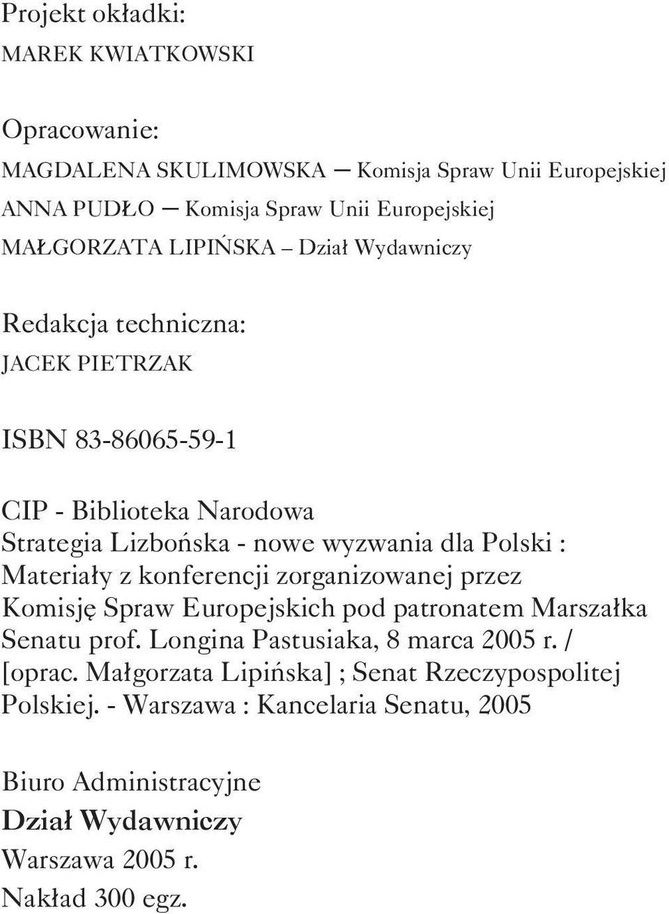 Materia³y z konferencji zorganizowanej przez Komisjê Spraw Europejskich pod patronatem Marsza³ka Senatu prof. Longina Pastusiaka, 8 marca 2005 r. / [oprac.