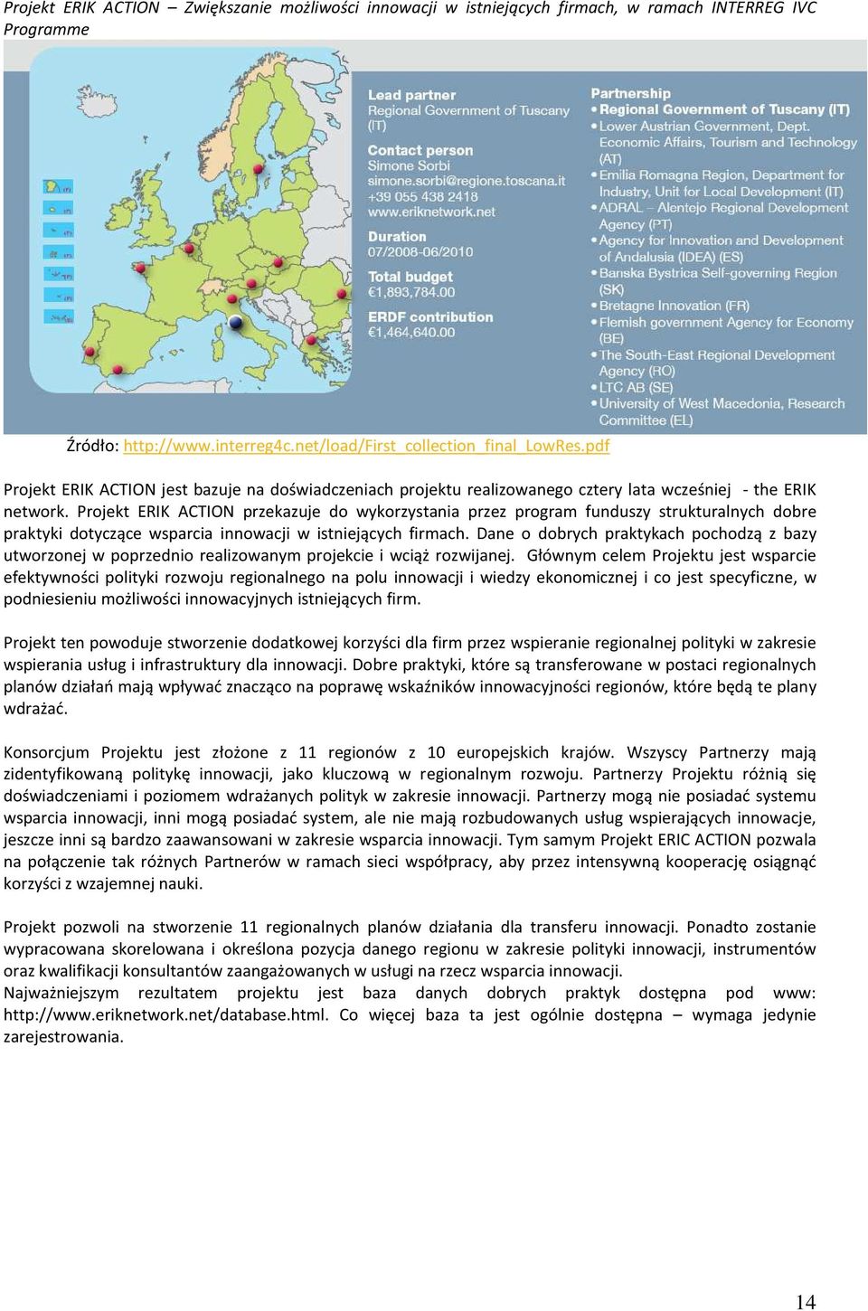 Projekt ERIK ACTION przekazuje do wykorzystania przez program funduszy strukturalnych dobre praktyki dotyczące wsparcia innowacji w istniejących firmach.