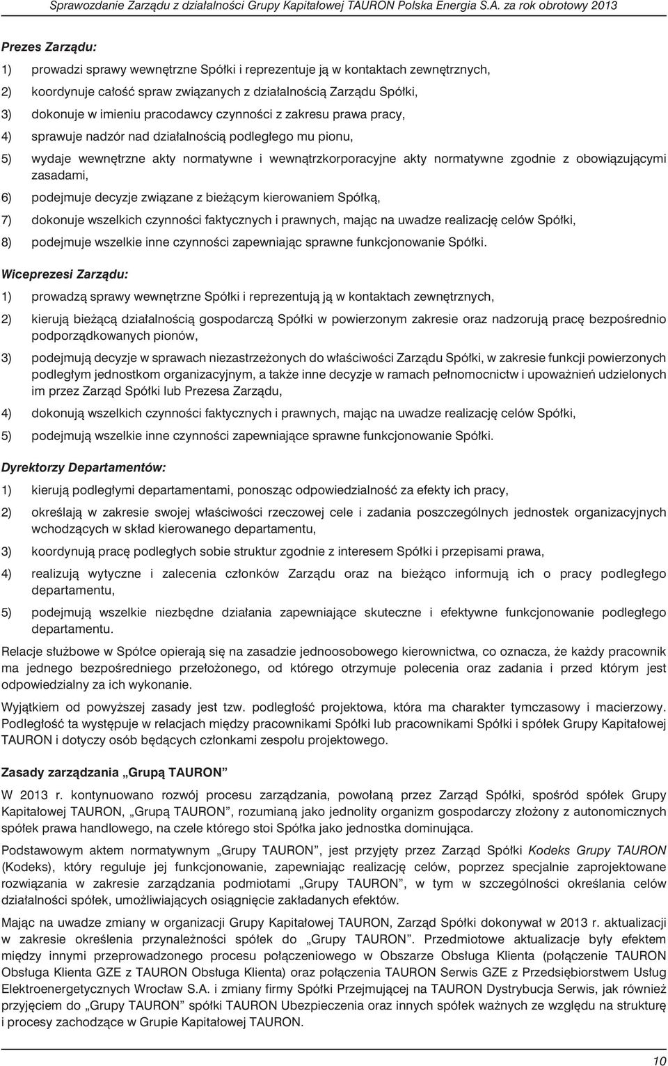 obowi¹zuj¹cymi zasadami, 6) podejmuje decyzje zwi¹zane z bie ¹cym kierowaniem Spó³k¹, 7) dokonuje wszelkich czynnoœci faktycznych i prawnych, maj¹c na uwadze realizacjê celów Spó³ki, 8) podejmuje