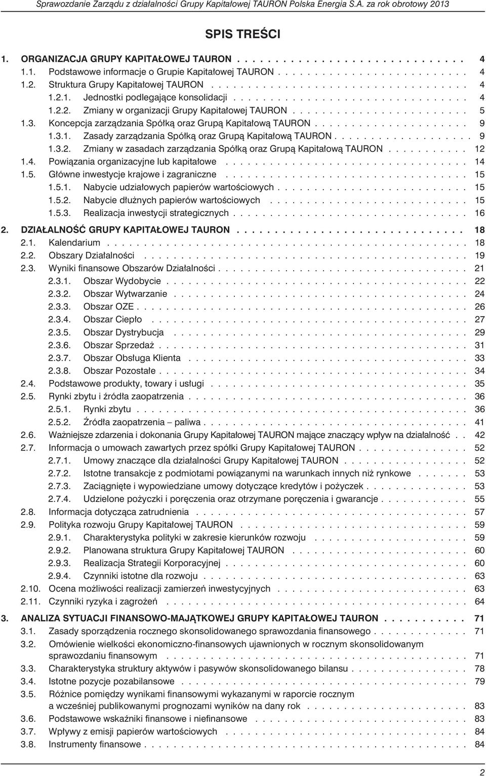 ....................... 5 1.3. Koncepcja zarz¹dzania Spó³k¹ oraz Grup¹ Kapita³ow¹ TAURON..................... 9 1.3.1. Zasady zarz¹dzania Spó³k¹ oraz Grup¹ Kapita³ow¹ TAURON................... 9 1.3.2.