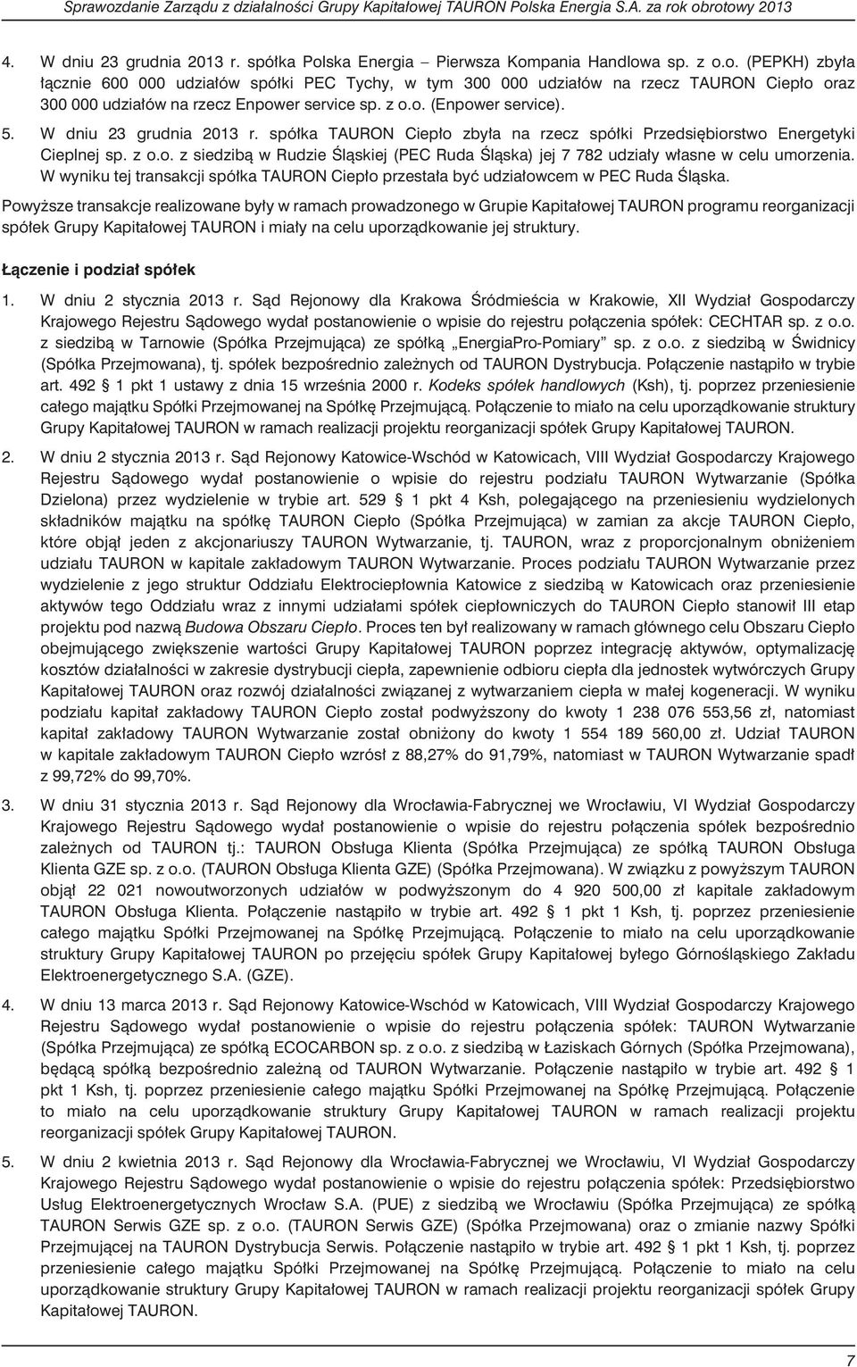 W wyniku tej transakcji spó³ka TAURON Ciep³o przesta³a byæ udzia³owcem w PEC Ruda Œl¹ska.