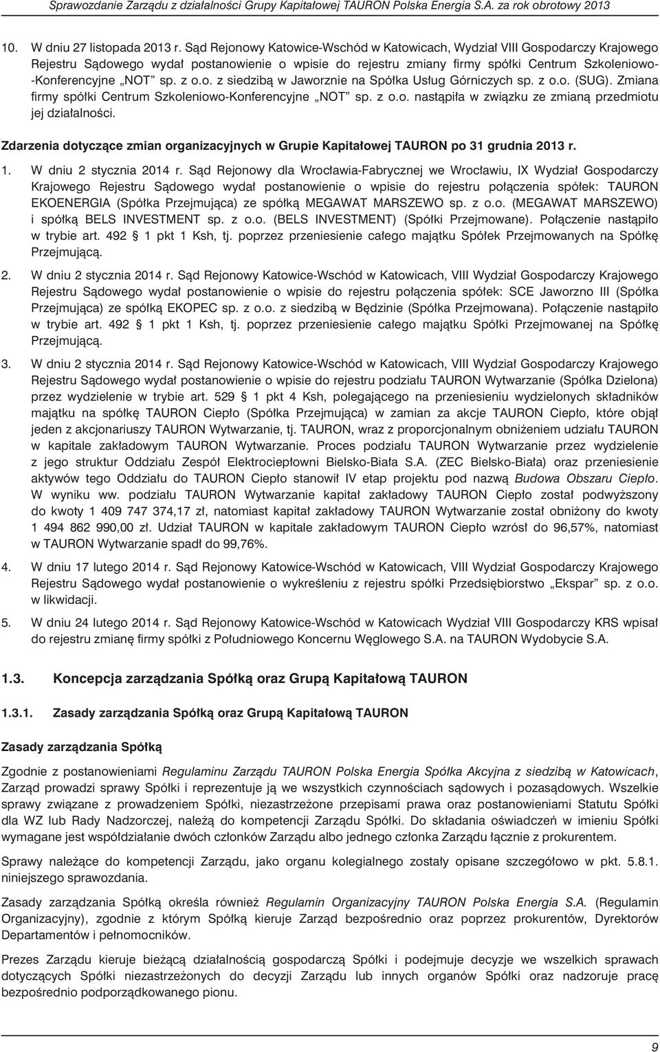 z o.o. z siedzib¹ w Jaworznie na Spó³ka Us³ug Górniczych sp. z o.o. (SUG). Zmiana firmy spó³ki Centrum Szkoleniowo-Konferencyjne NOT sp. z o.o. nast¹pi³a w zwi¹zku ze zmian¹ przedmiotu jej dzia³alnoœci.