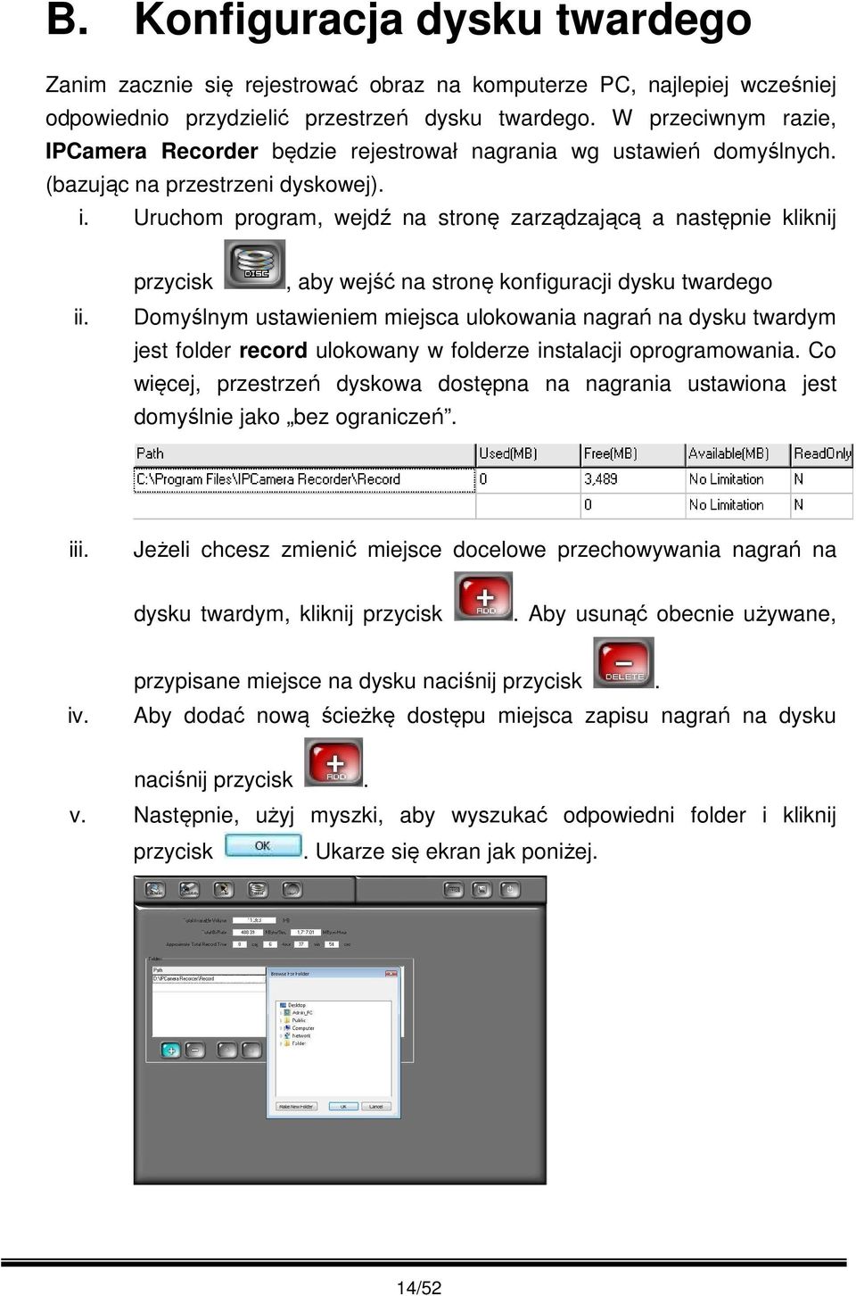 przycisk, aby wejść na stronę konfiguracji dysku twardego Domyślnym ustawieniem miejsca ulokowania nagrań na dysku twardym jest folder record ulokowany w folderze instalacji oprogramowania.