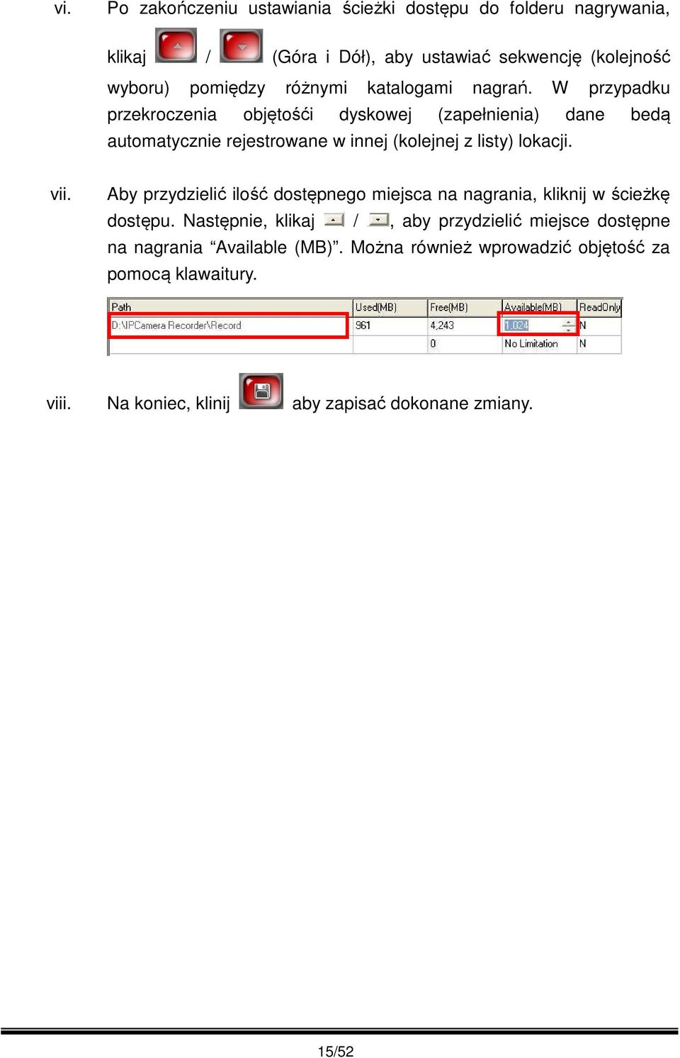 W przypadku przekroczenia objętośći dyskowej (zapełnienia) dane bedą automatycznie rejestrowane w innej (kolejnej z listy) lokacji. vii.