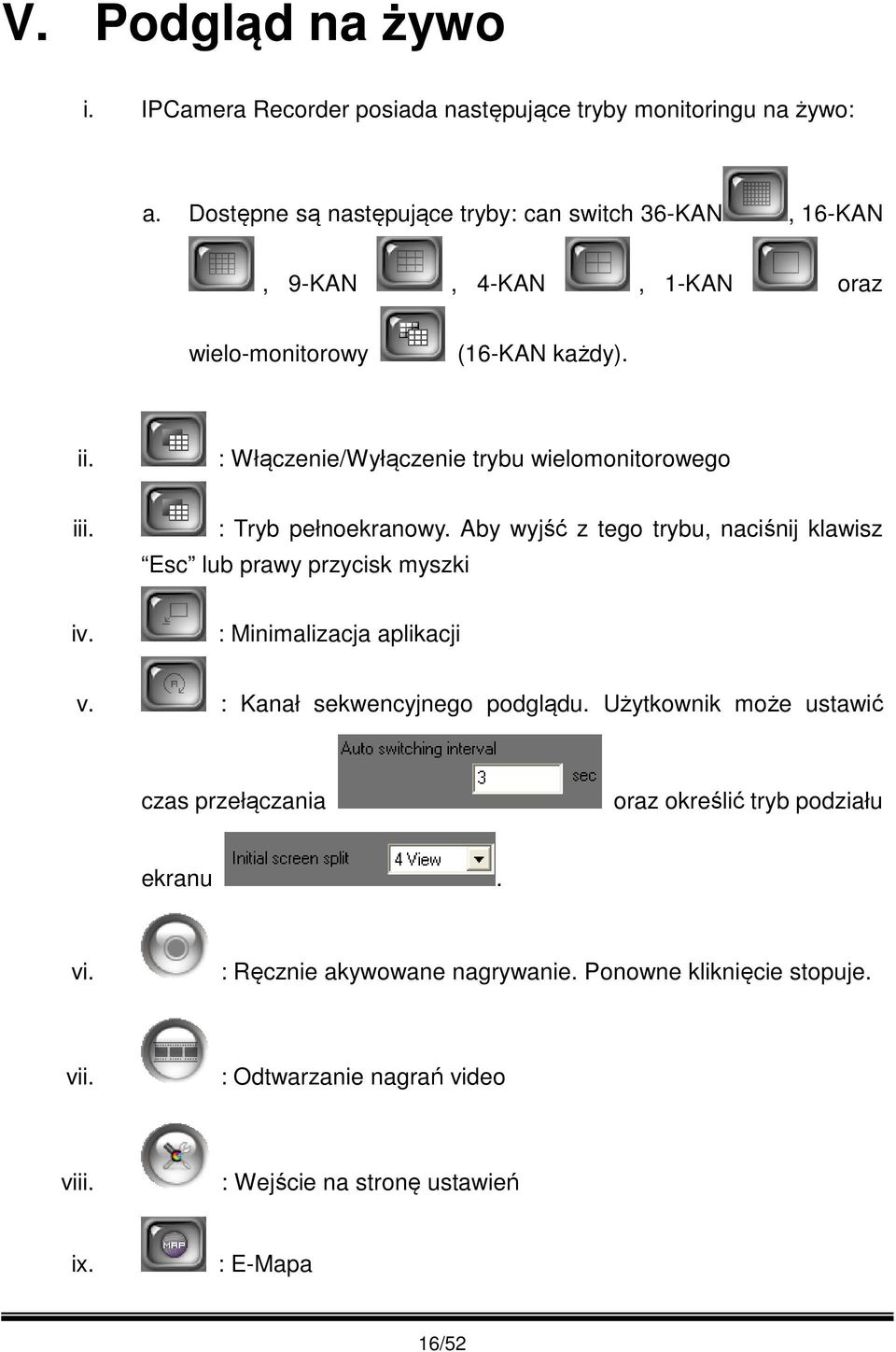 : Włączenie/Wyłączenie trybu wielomonitorowego iii. : Tryb pełnoekranowy. Aby wyjść z tego trybu, naciśnij klawisz Esc lub prawy przycisk myszki iv.