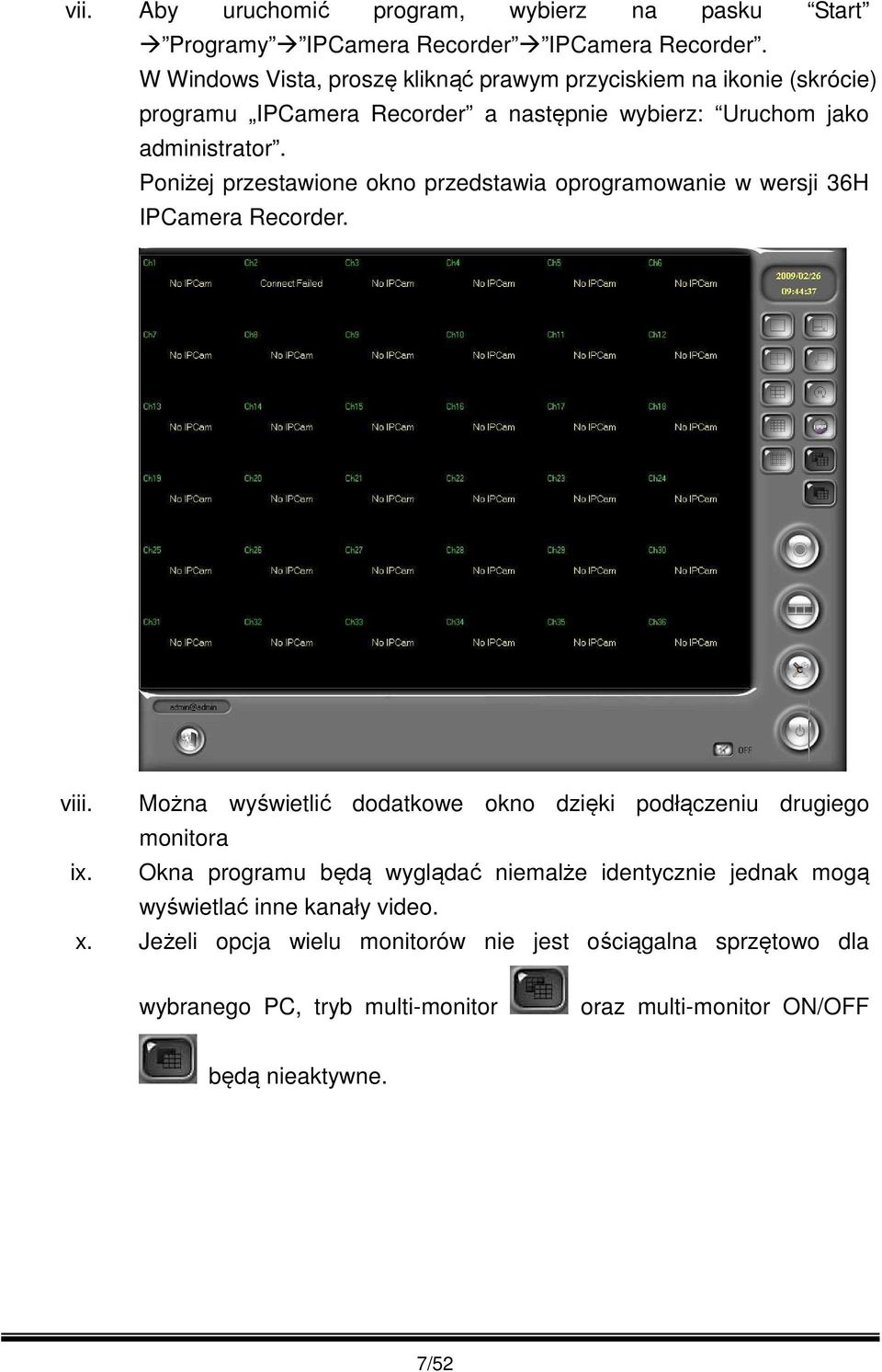 Poniżej przestawione okno przedstawia oprogramowanie w wersji 36H IPCamera Recorder. viii.