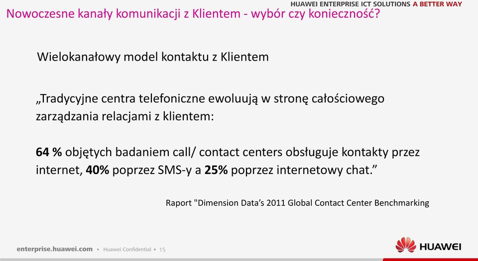 całościowego zarządzania relacjami z klientem: 64 % objętych badaniem call/ contact centers