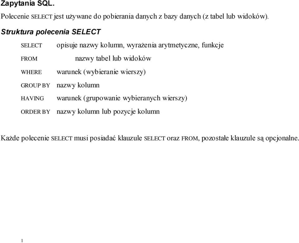 widoków warunek (wybieranie wierszy) GROUP BY nazwy kolumn HAVING ORDER BY warunek (grupowanie wybieranych wierszy)