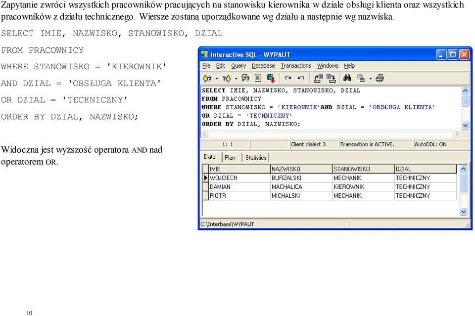 SELECT IMIE, NAZWISKO, STANOWISKO, DZIAL FROM PRACOWNICY WHERE STANOWISKO = 'KIEROWNIK' AND DZIAL = 'OBSŁUGA