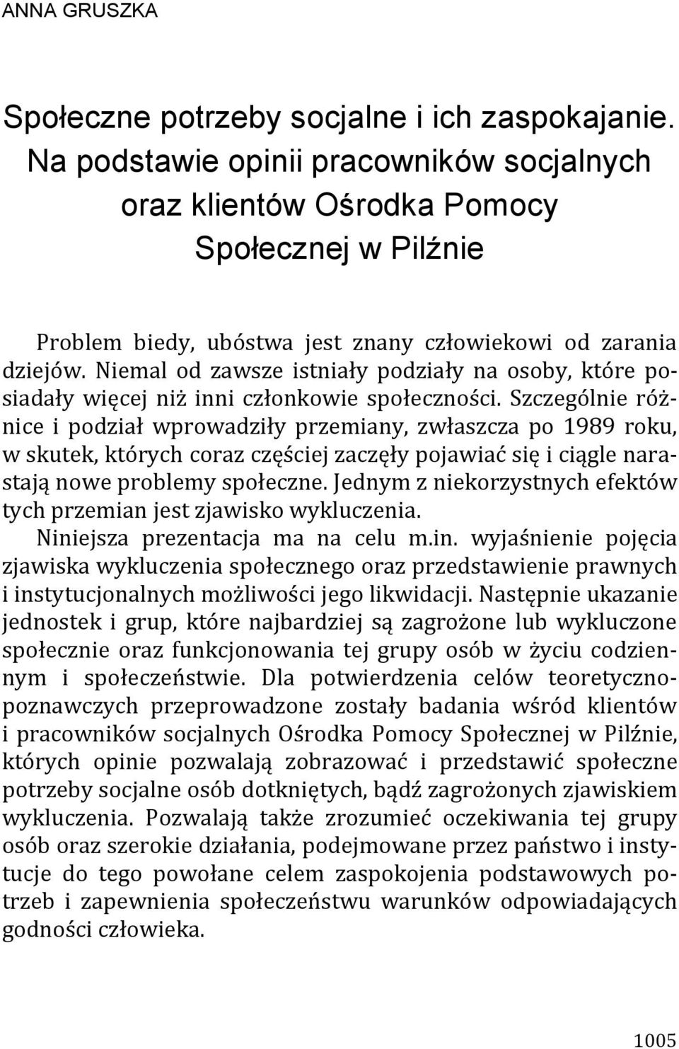 Niemal od zawsze istniały podziały na osoby, które posiadały więcej niż inni członkowie społeczności.