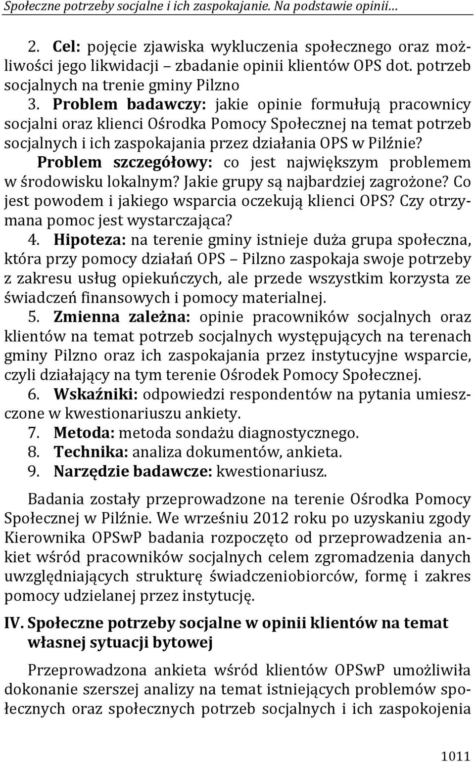 Problem badawczy: jakie opinie formułują pracownicy socjalni oraz klienci Ośrodka Pomocy Społecznej na temat potrzeb socjalnych i ich zaspokajania przez działania OPS w Pilźnie?