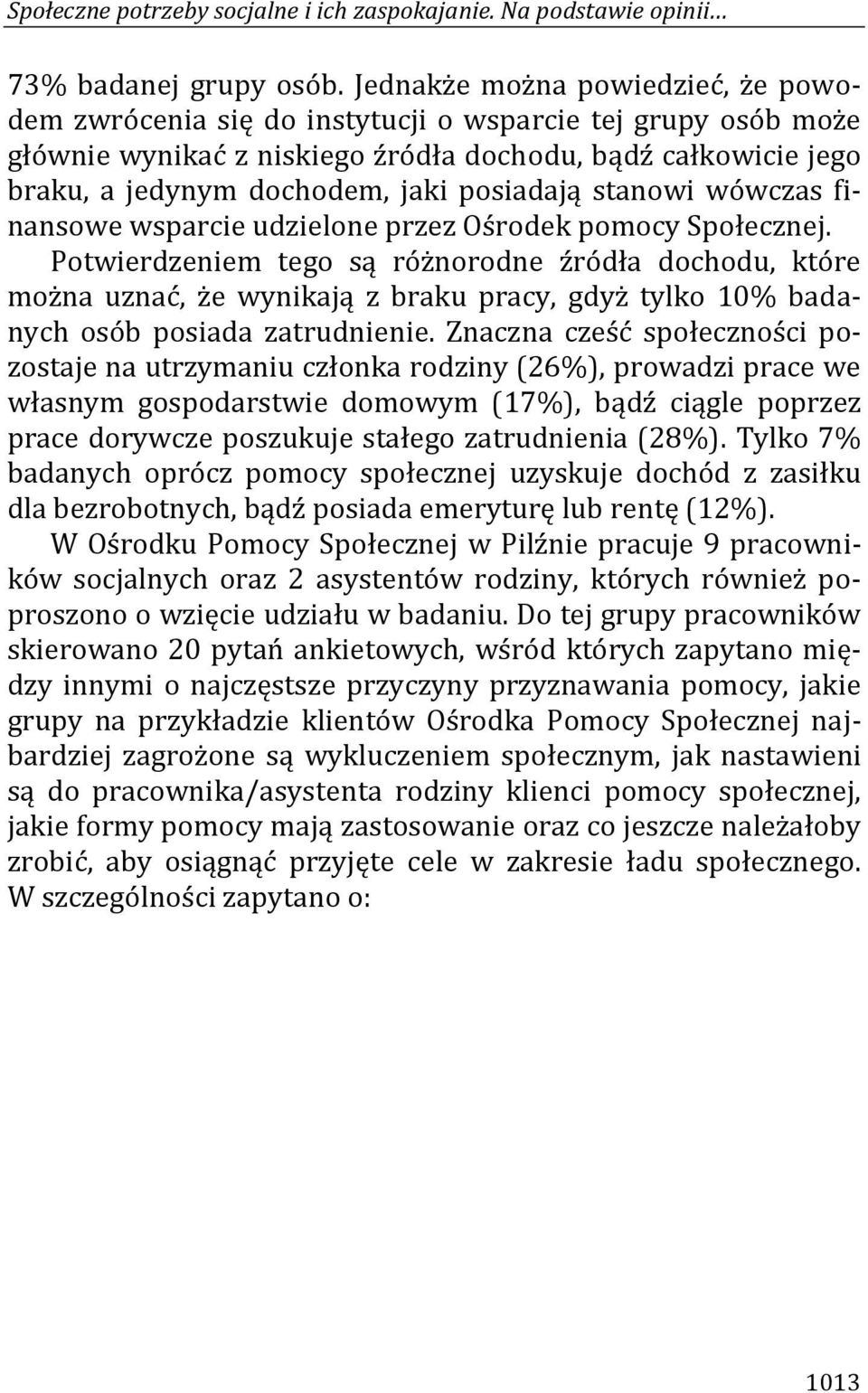 posiadają stanowi wówczas finansowe wsparcie udzielone przez Ośrodek pomocy Społecznej.