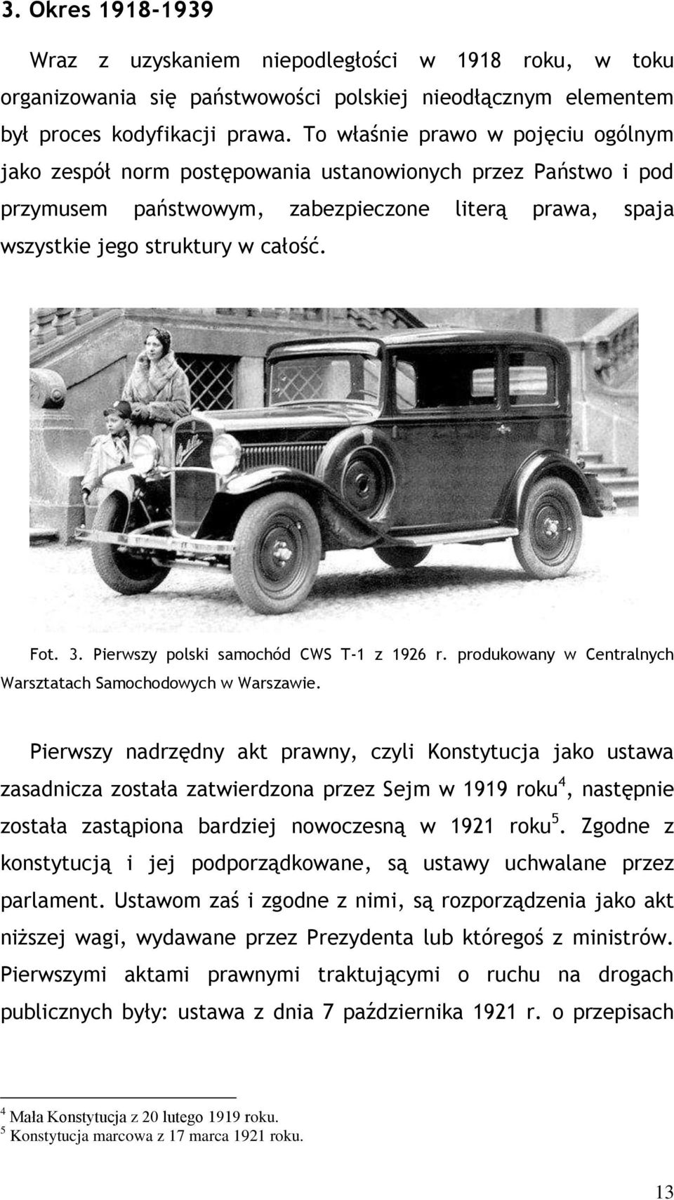 Pierwszy polski samochód CWS T-1 z 1926 r. produkowany w Centralnych Warsztatach Samochodowych w Warszawie.