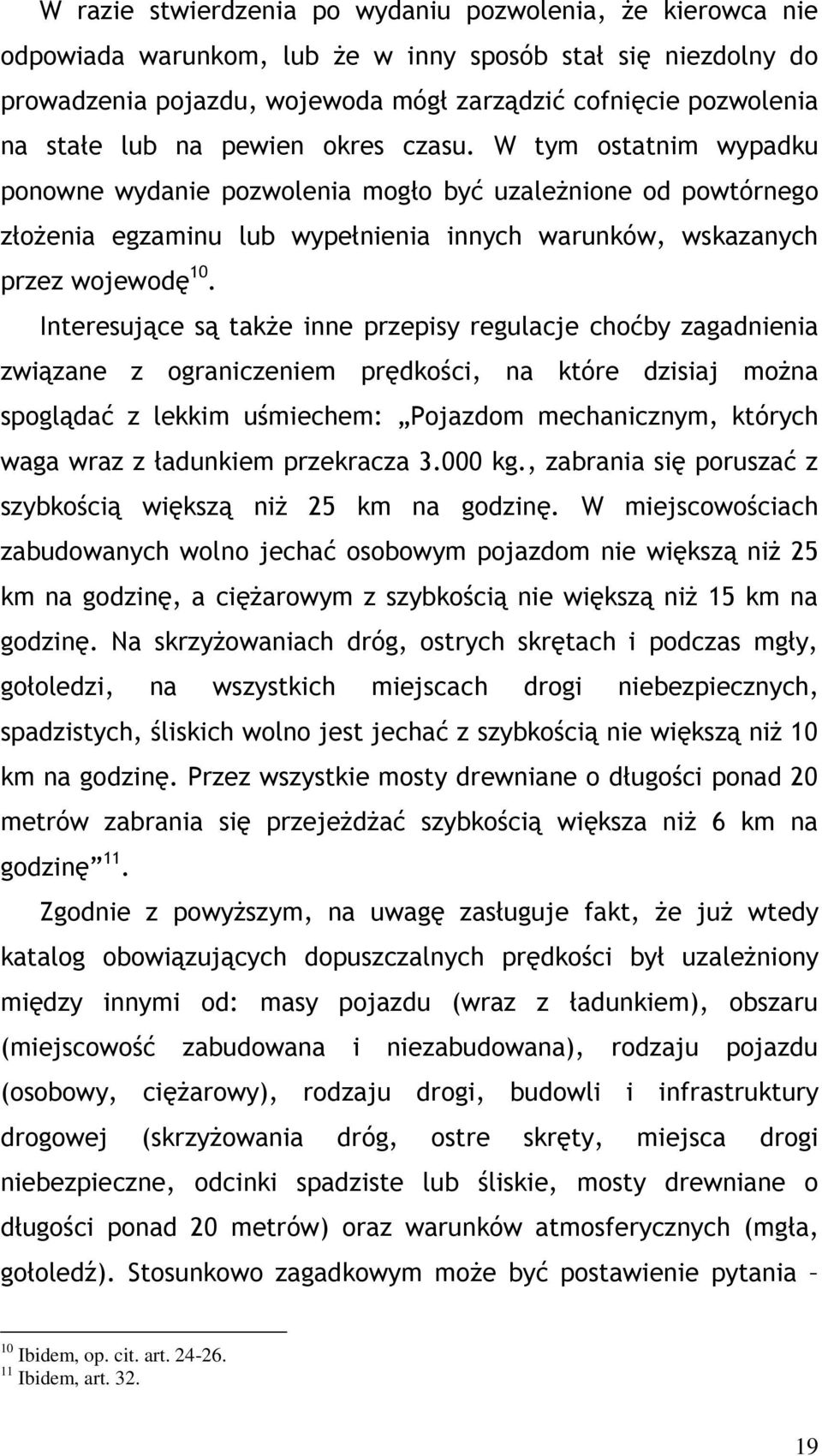 Interesujące są także inne przepisy regulacje choćby zagadnienia związane z ograniczeniem prędkości, na które dzisiaj można spoglądać z lekkim uśmiechem: Pojazdom mechanicznym, których waga wraz z