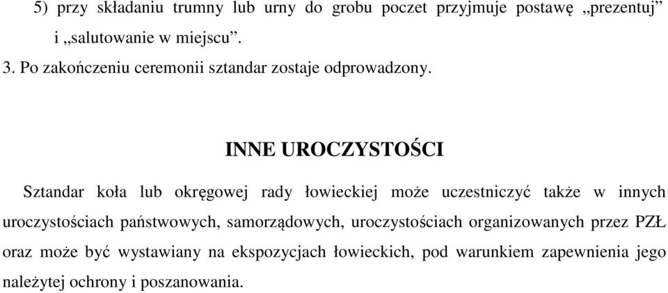 INNE UROCZYSTOŚCI Sztandar koła lub okręgowej rady łowieckiej może uczestniczyć także w innych uroczystościach