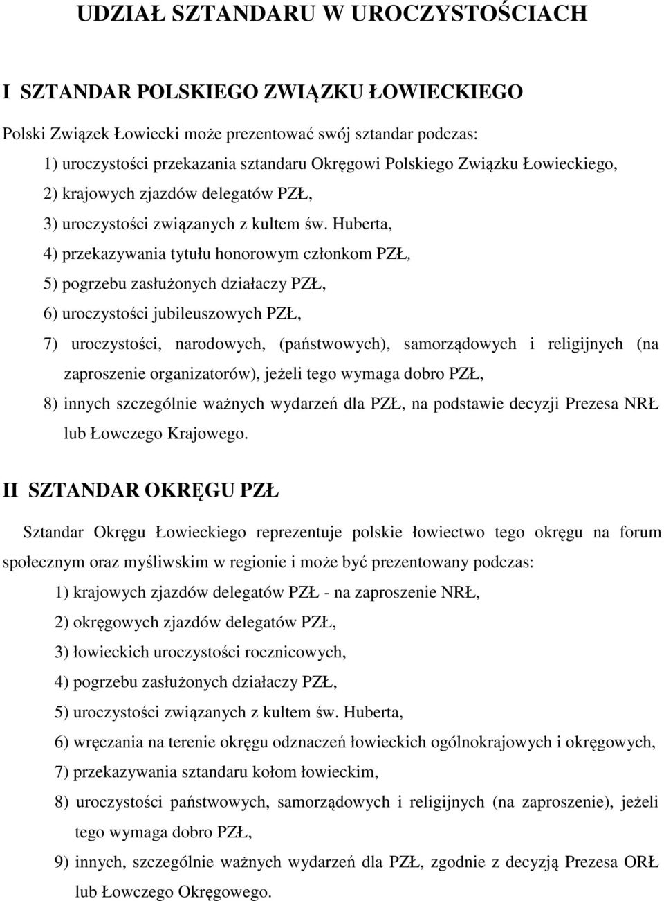 Huberta, 4) przekazywania tytułu honorowym członkom PZŁ, 5) pogrzebu zasłużonych działaczy PZŁ, 6) uroczystości jubileuszowych PZŁ, 7) uroczystości, narodowych, (państwowych), samorządowych i