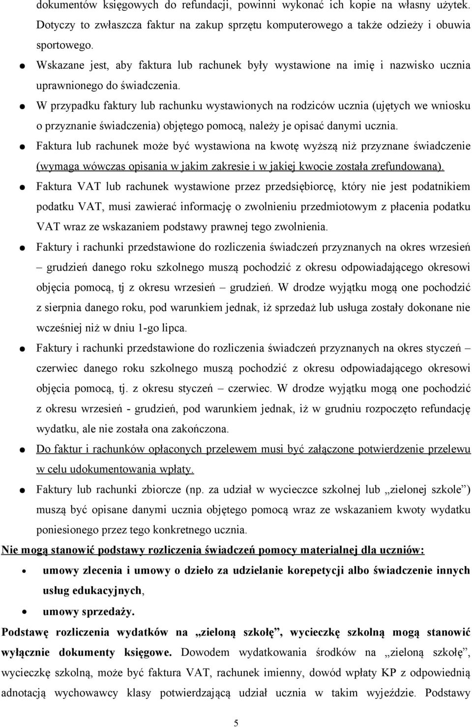 W przypadku faktury lub rachunku wystawionych na rodziców ucznia (ujętych we wniosku o przyznanie świadczenia) objętego pomocą, należy je opisać danymi ucznia.